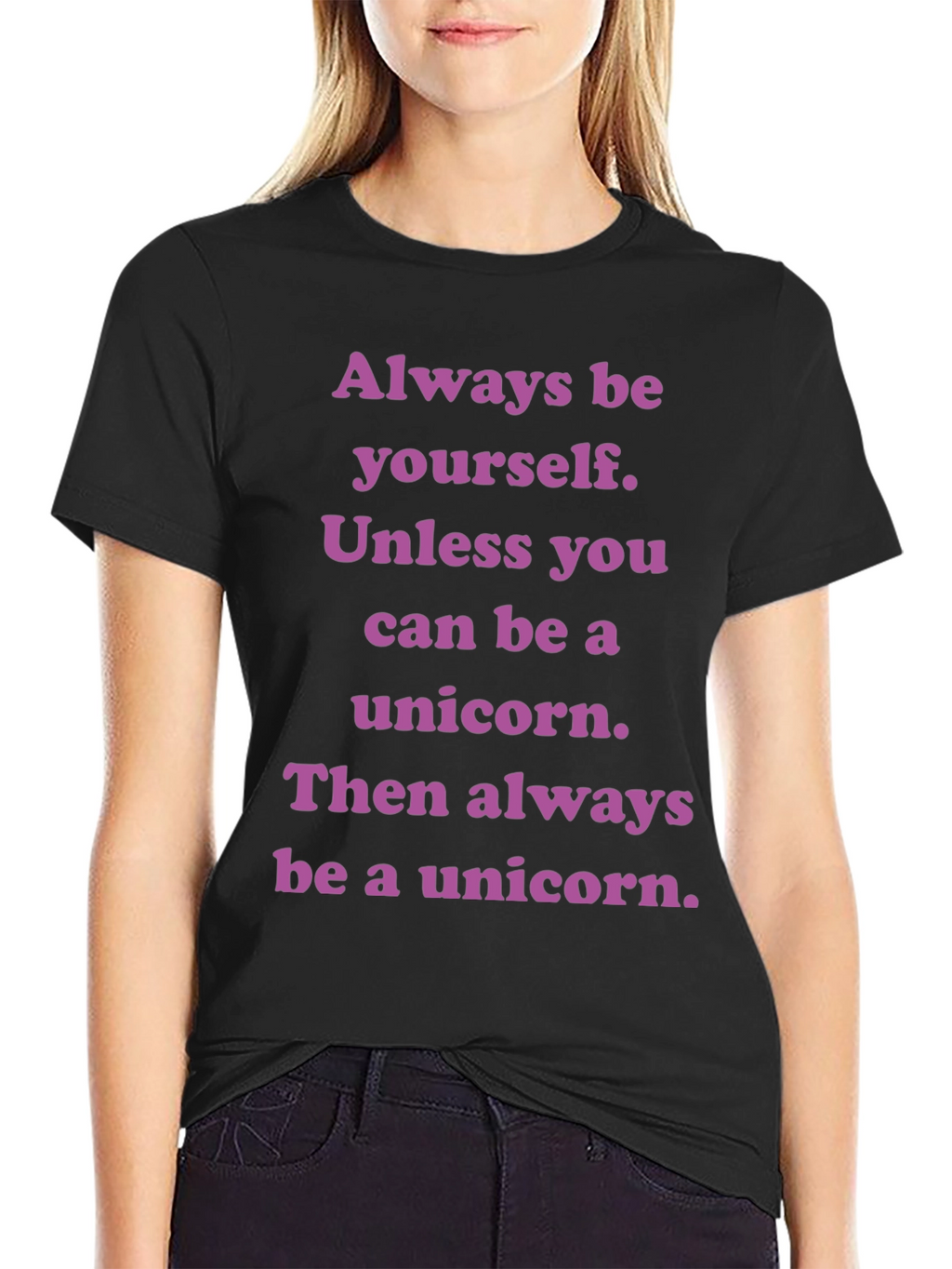 Unicorn T-Shirt: Always Be Yourself Unless...