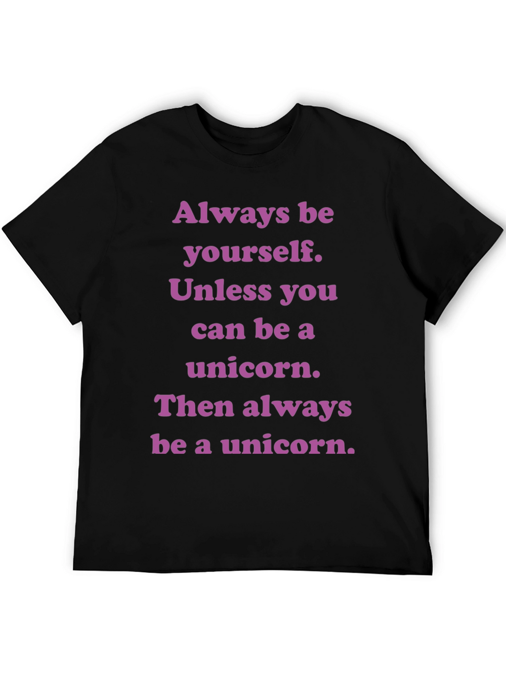 Unicorn T-Shirt: Always Be Yourself Unless...