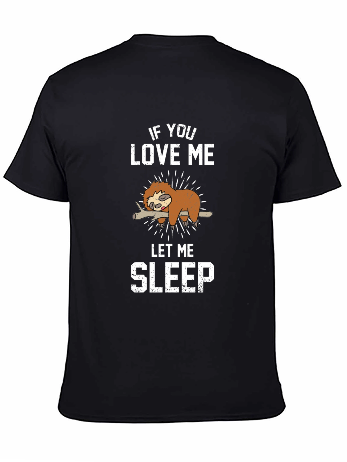 Funny Sloth Graphic T-Shirt - If You Love Me Let Me Sleep