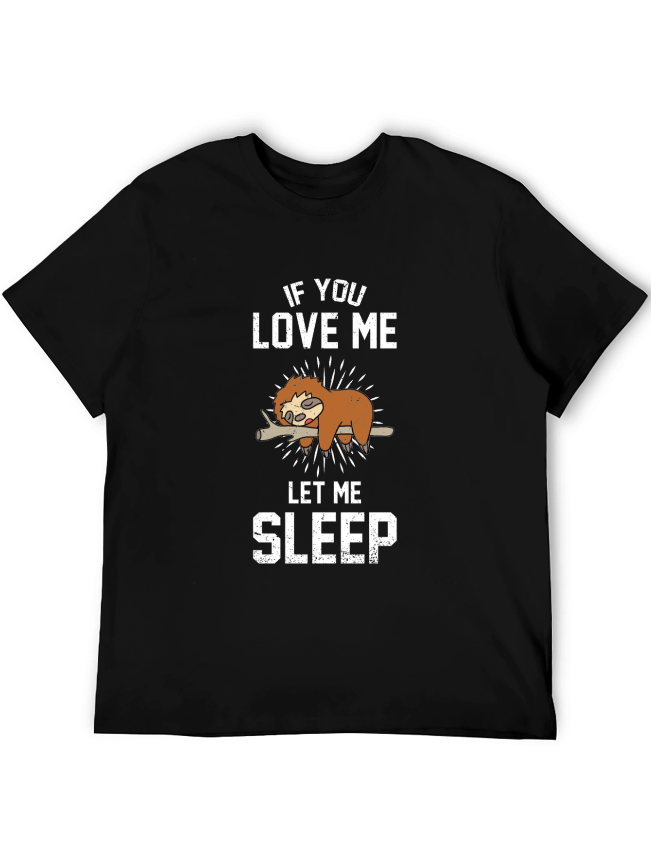 Funny Sloth Graphic T-Shirt - If You Love Me Let Me Sleep