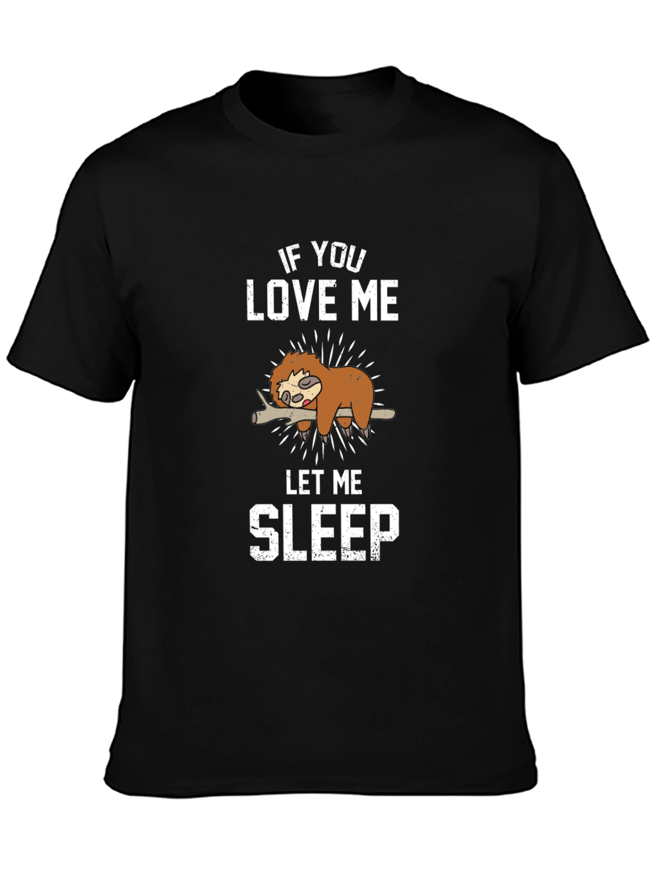 Funny Sloth Graphic T-Shirt - If You Love Me Let Me Sleep
