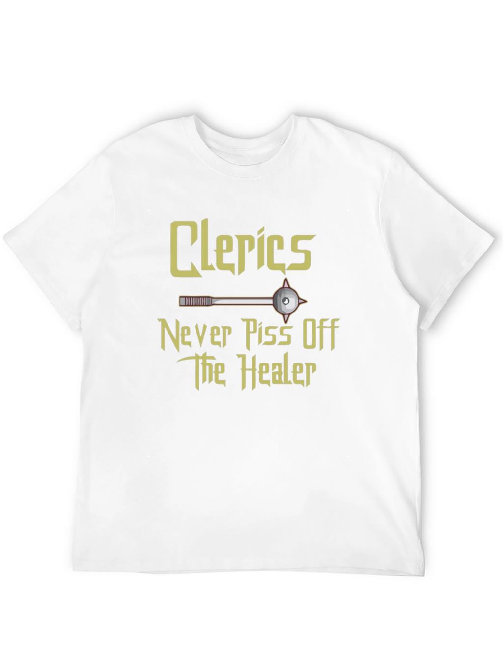 Clerics Never Piss Off The Healer T-Shirt