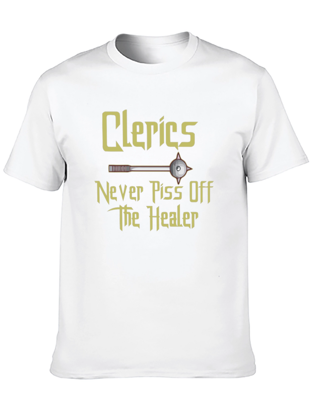 Clerics Never Piss Off The Healer T-Shirt