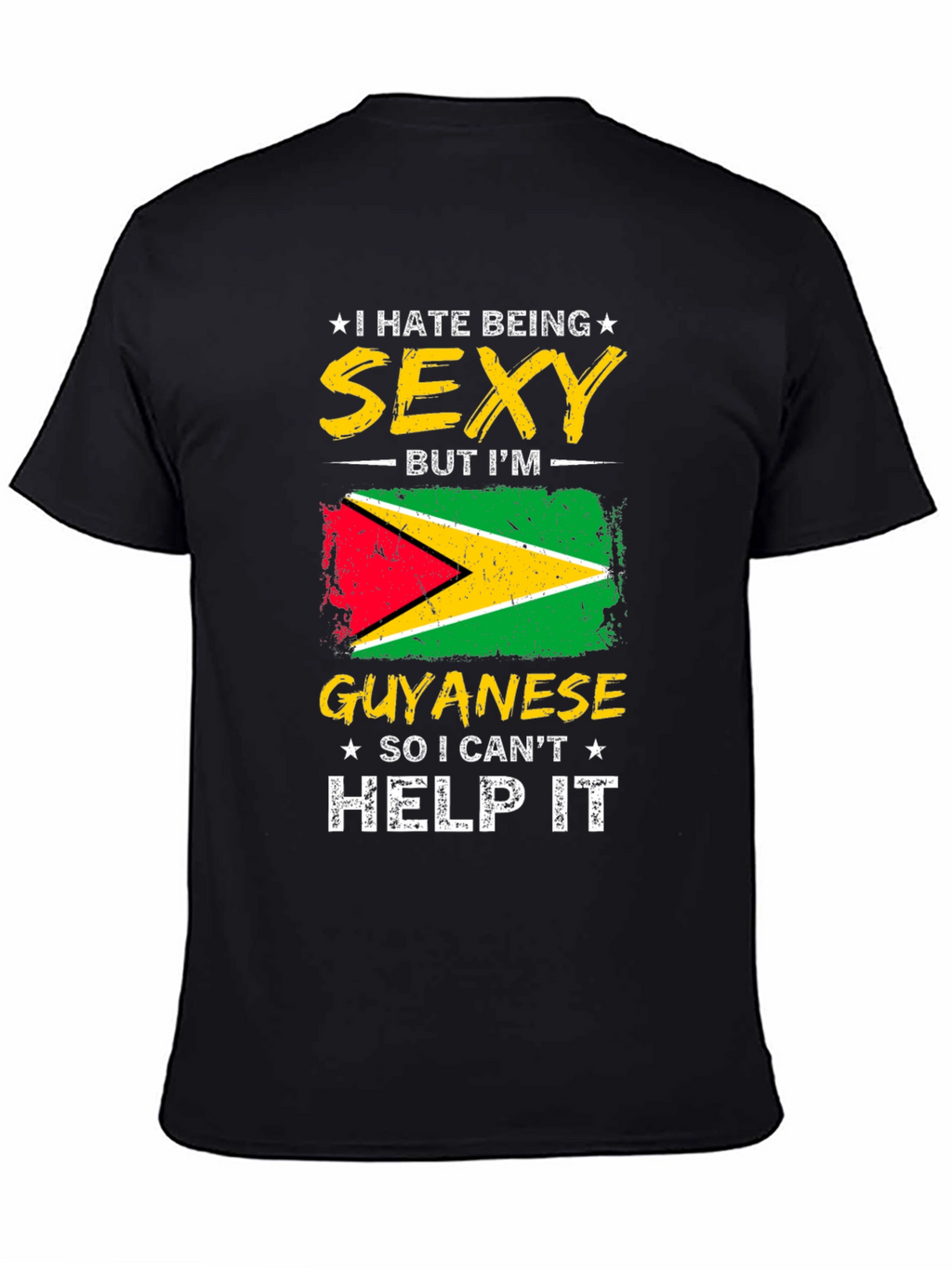 Guyanese Pride T-Shirt - I Hate Being Sexy!
