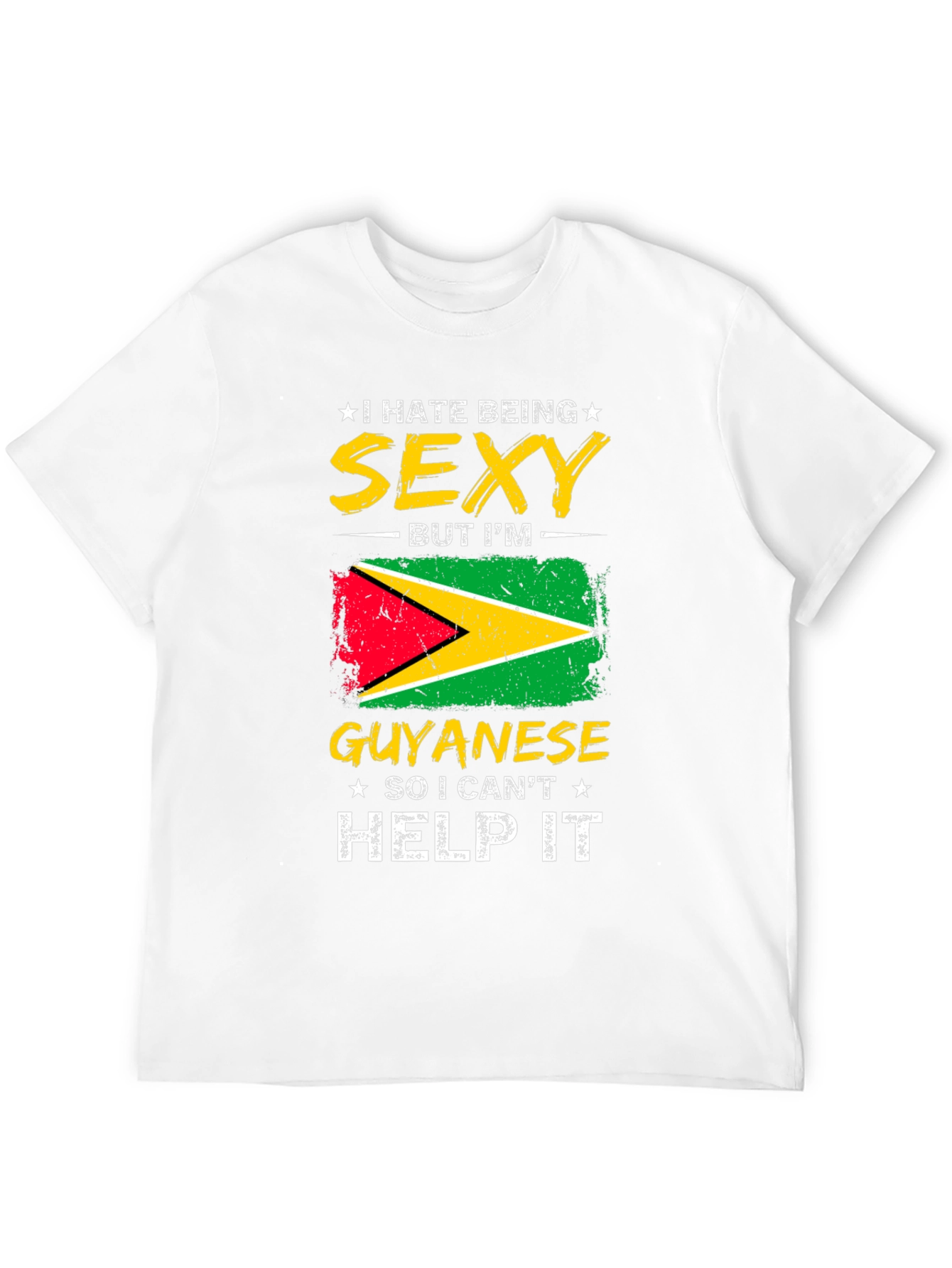 Guyanese Pride T-Shirt - I Hate Being Sexy!