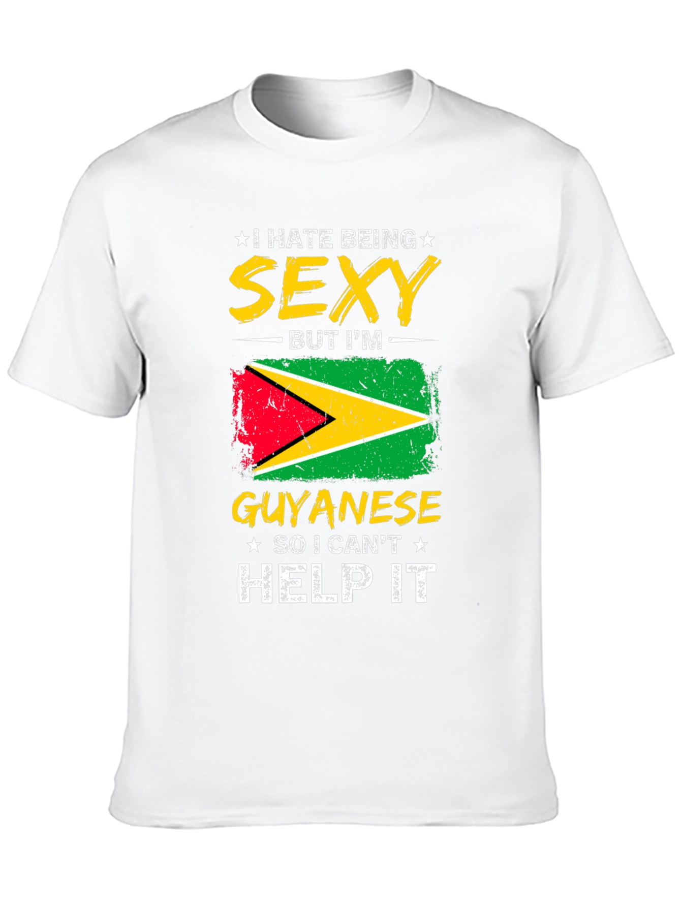 Guyanese Pride T-Shirt - I Hate Being Sexy!