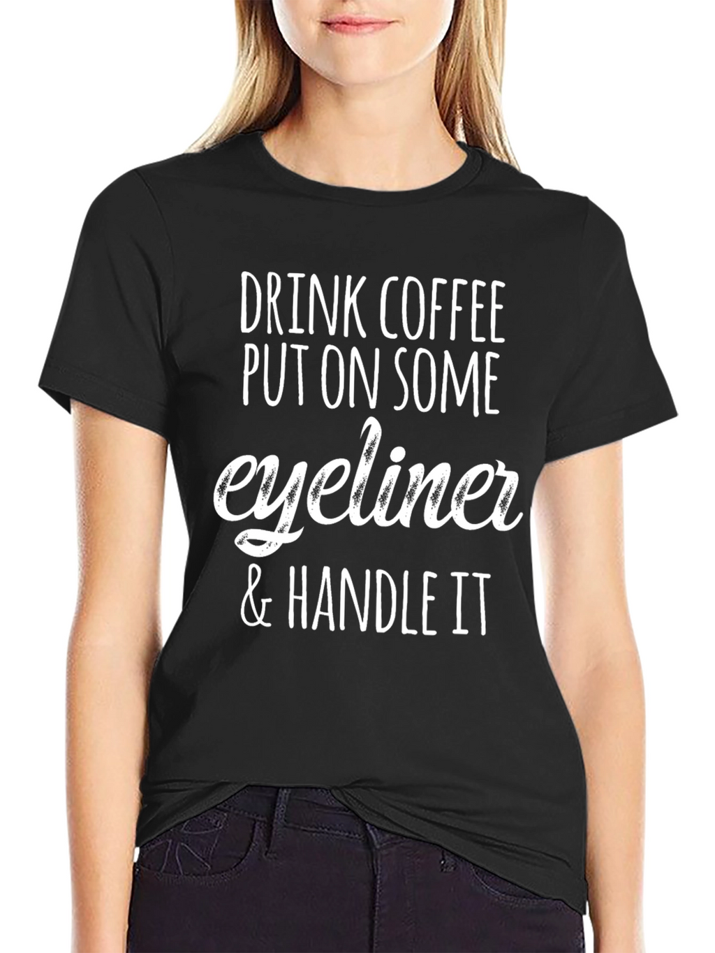 Drink Coffee Put On Eyeliner & Handle It T-Shirt