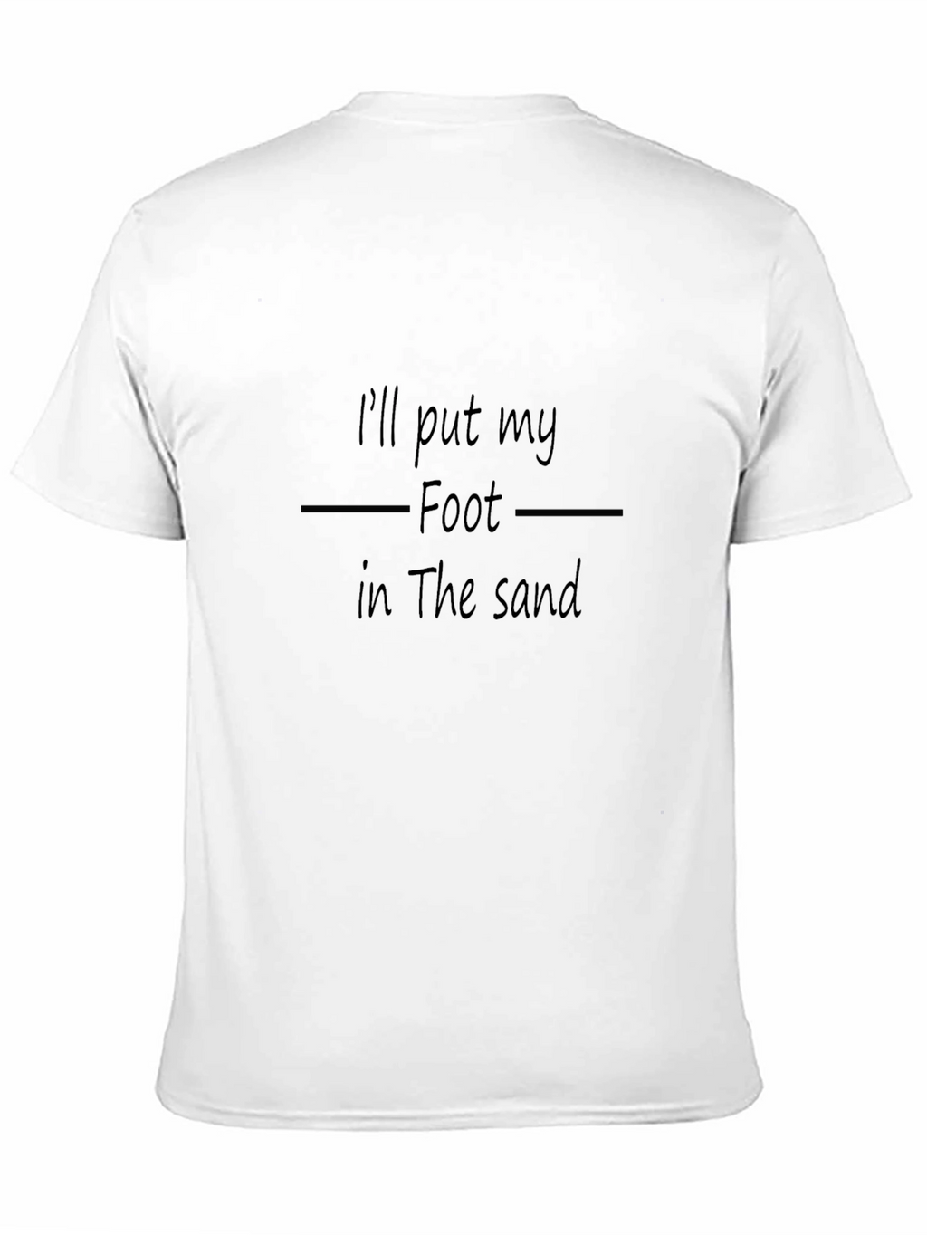 Ill Put My Foot in the Sand T-Shirt