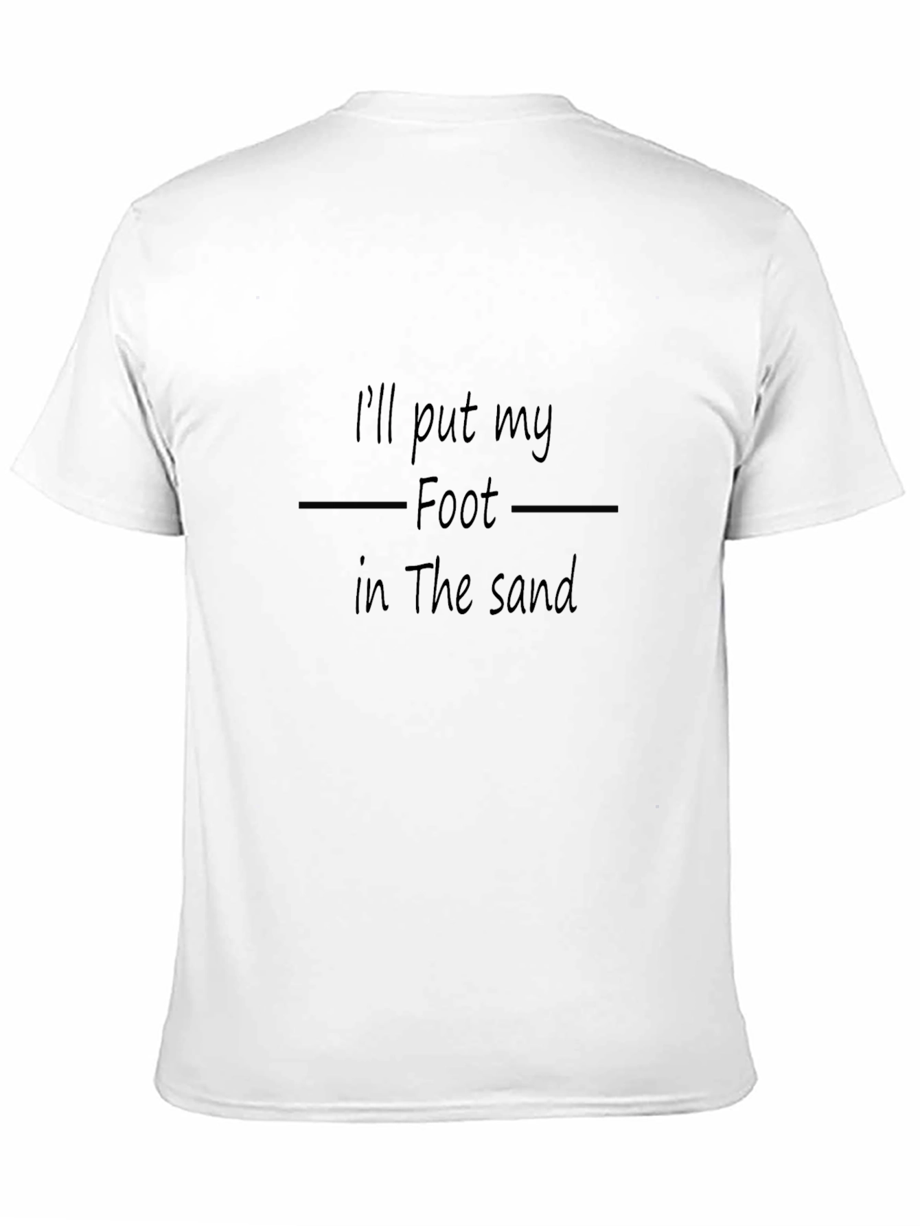 Ill Put My Foot in the Sand T-Shirt