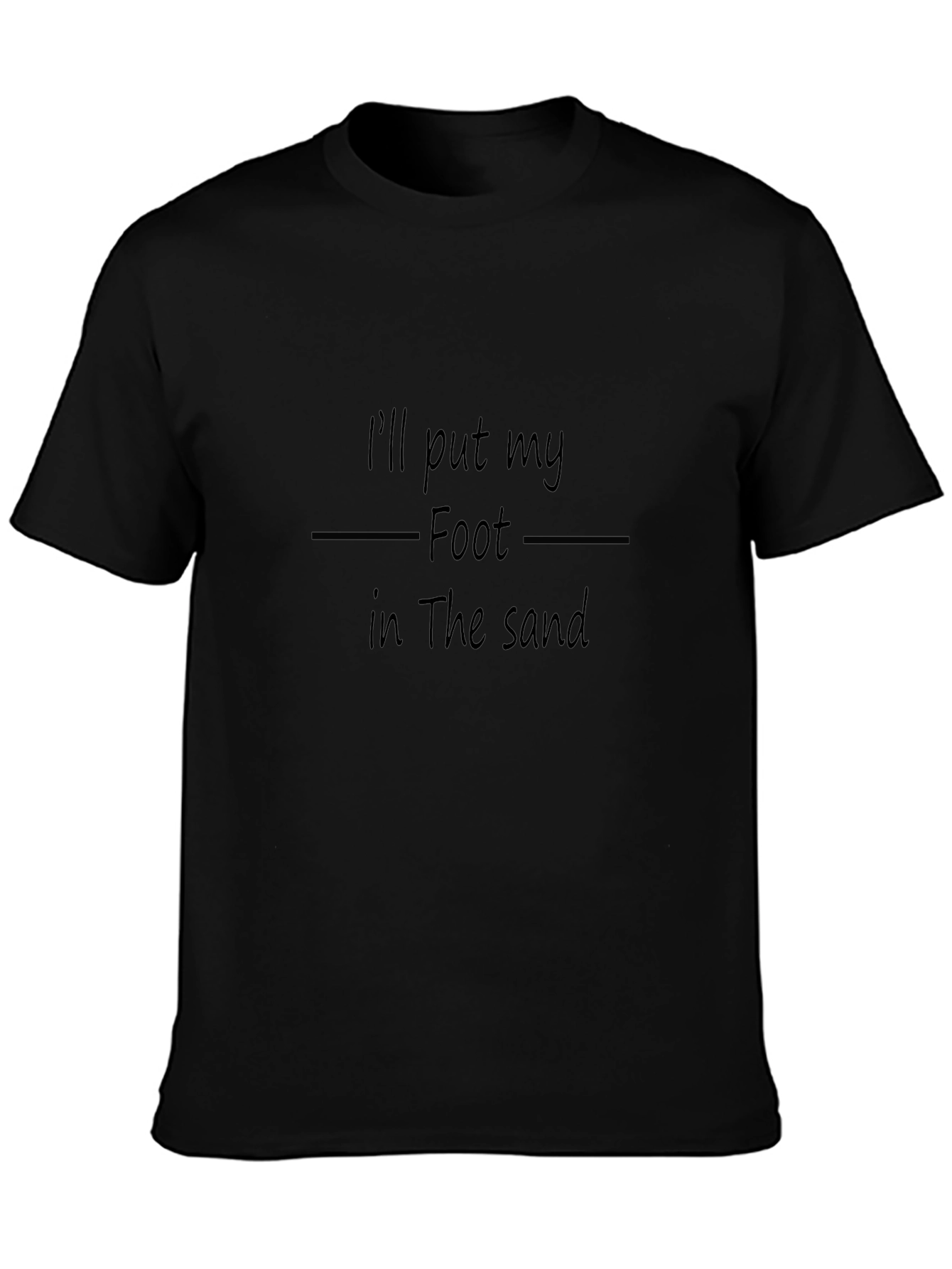 Ill Put My Foot in the Sand T-Shirt