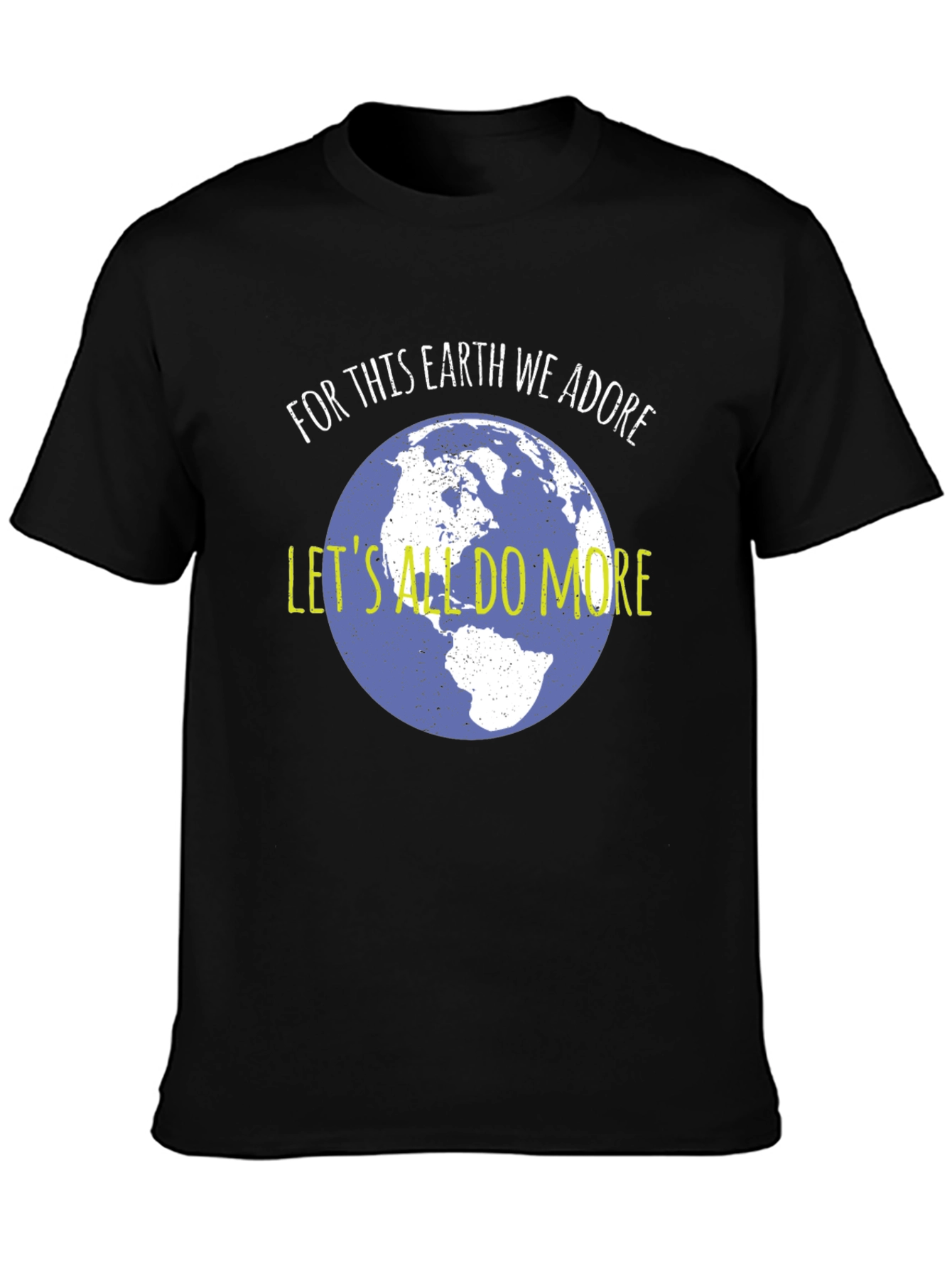 Earth Day Tee: For This Earth We Adore Do More!