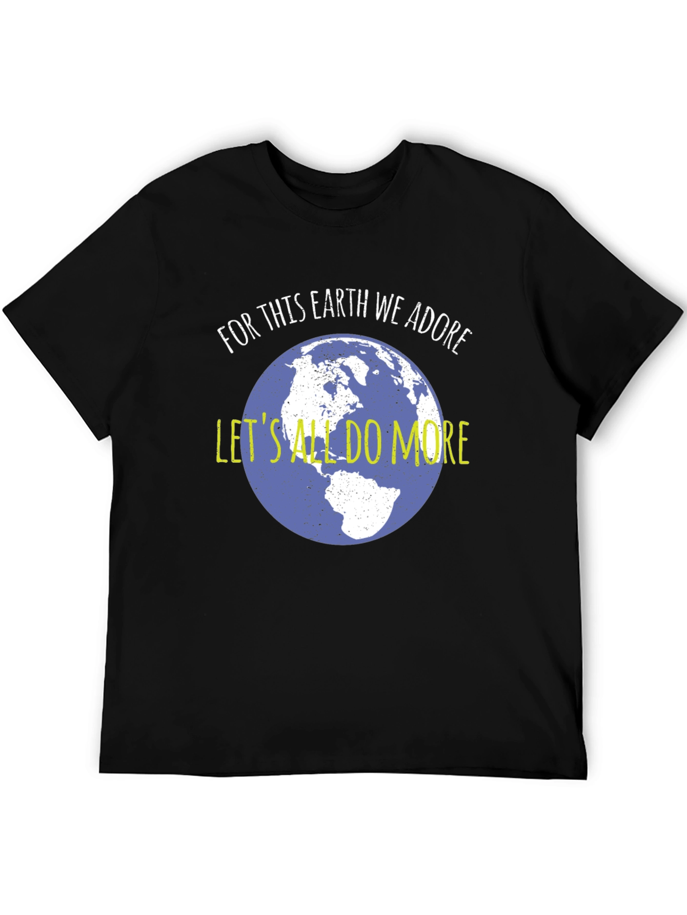 Earth Day Tee: For This Earth We Adore Do More!