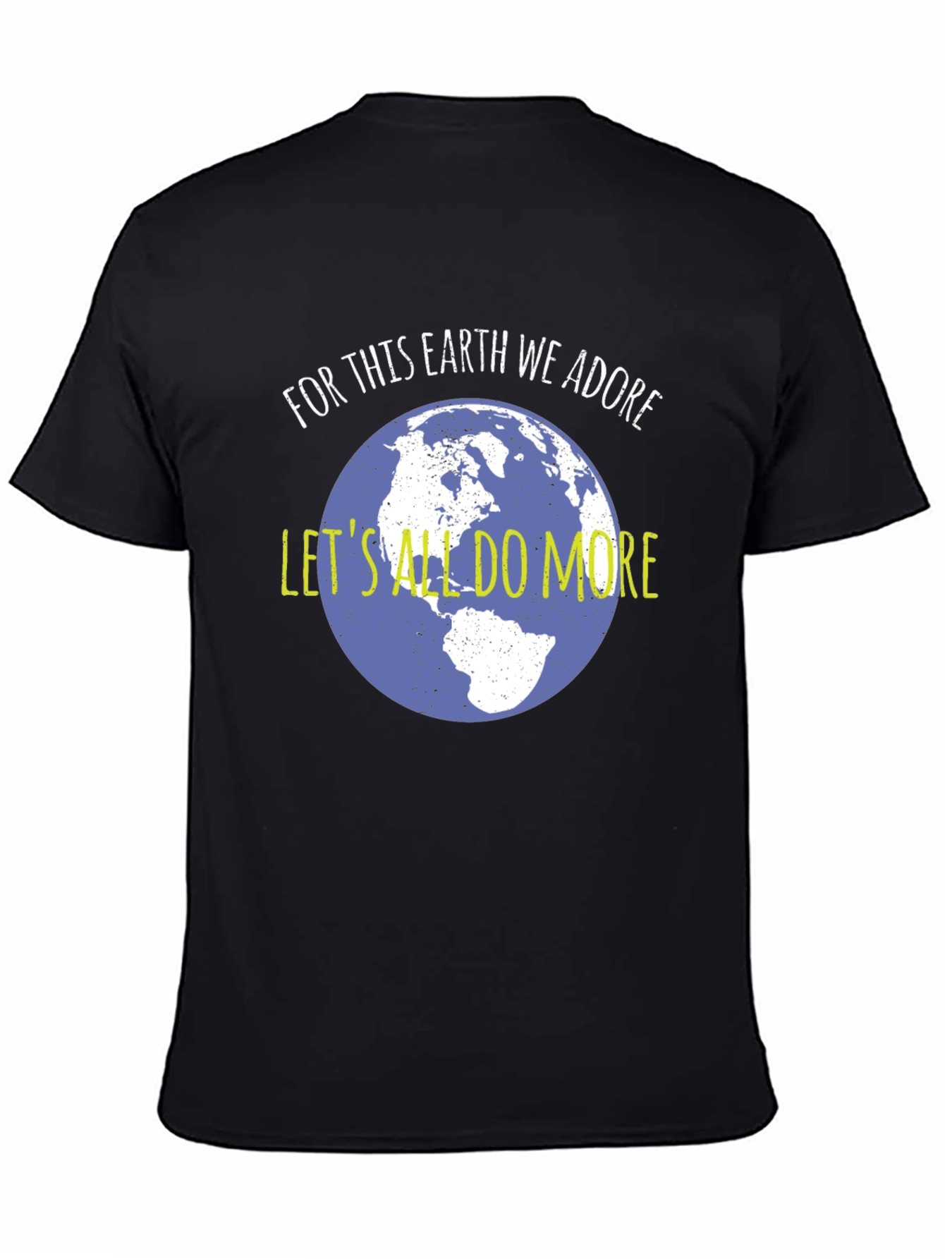 Earth Day Tee: For This Earth We Adore Do More!