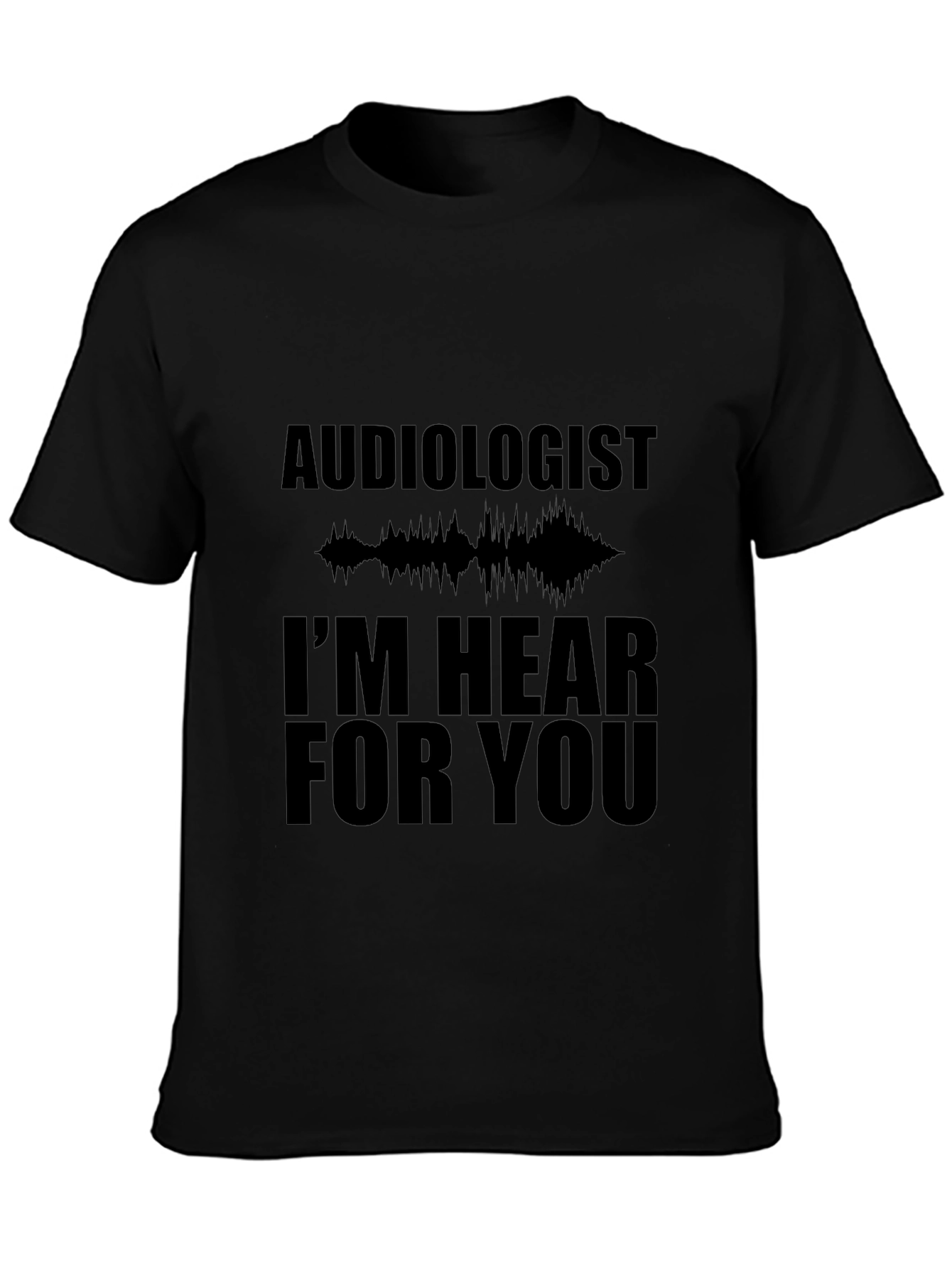 Audiologist Hear For You Black T-Shirt