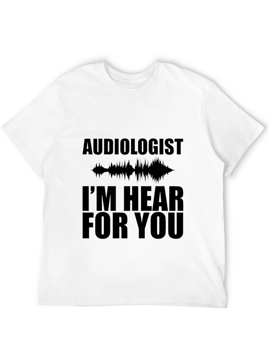 Audiologist Hear For You Black T-Shirt