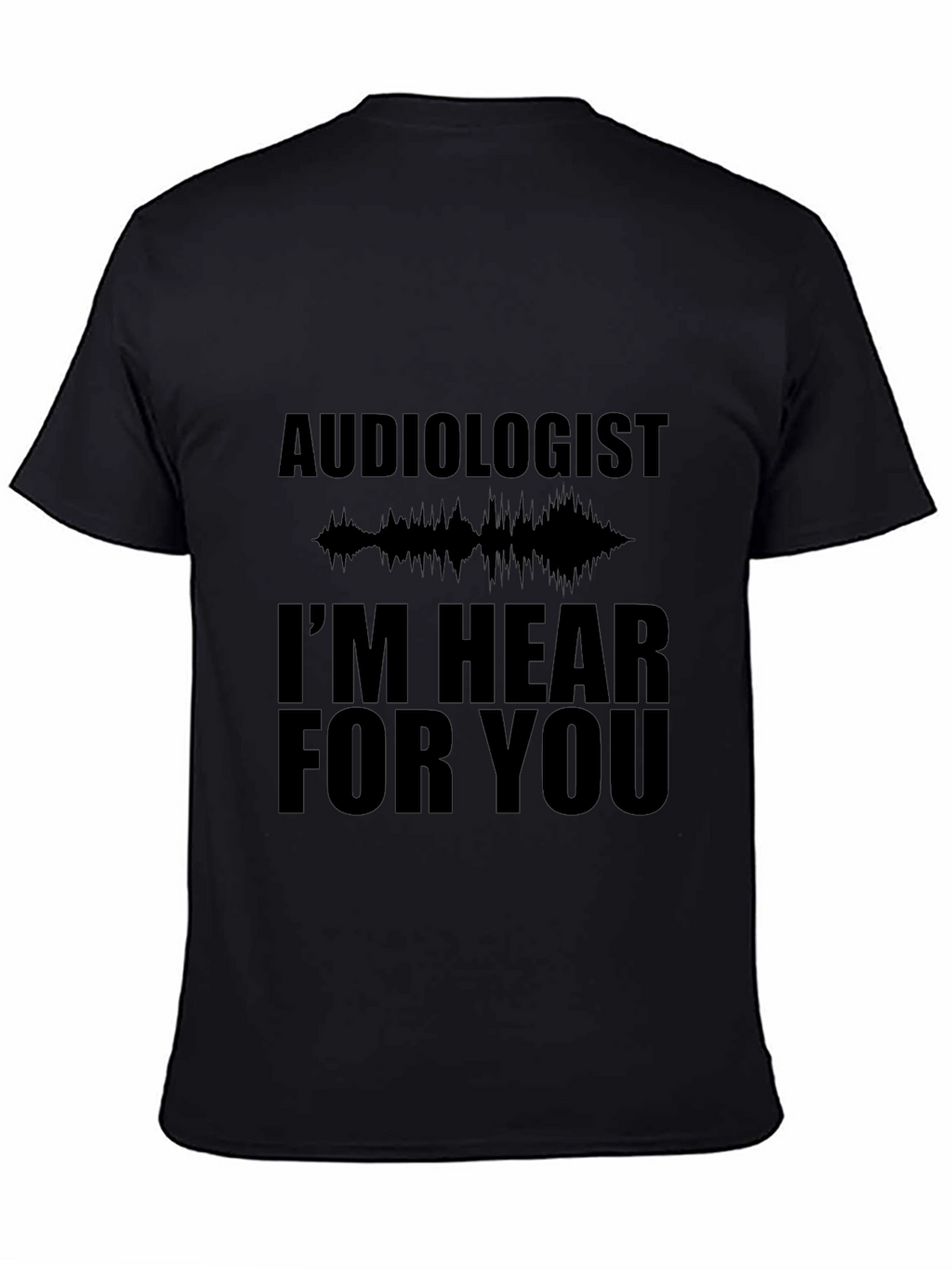 Audiologist Hear For You Black T-Shirt