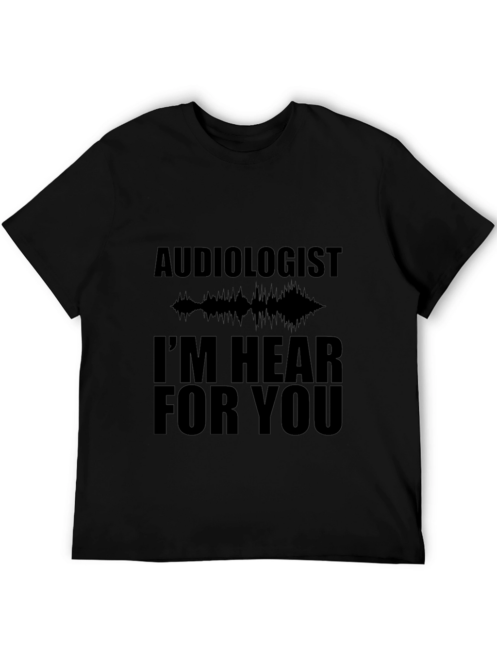 Audiologist Hear For You Black T-Shirt