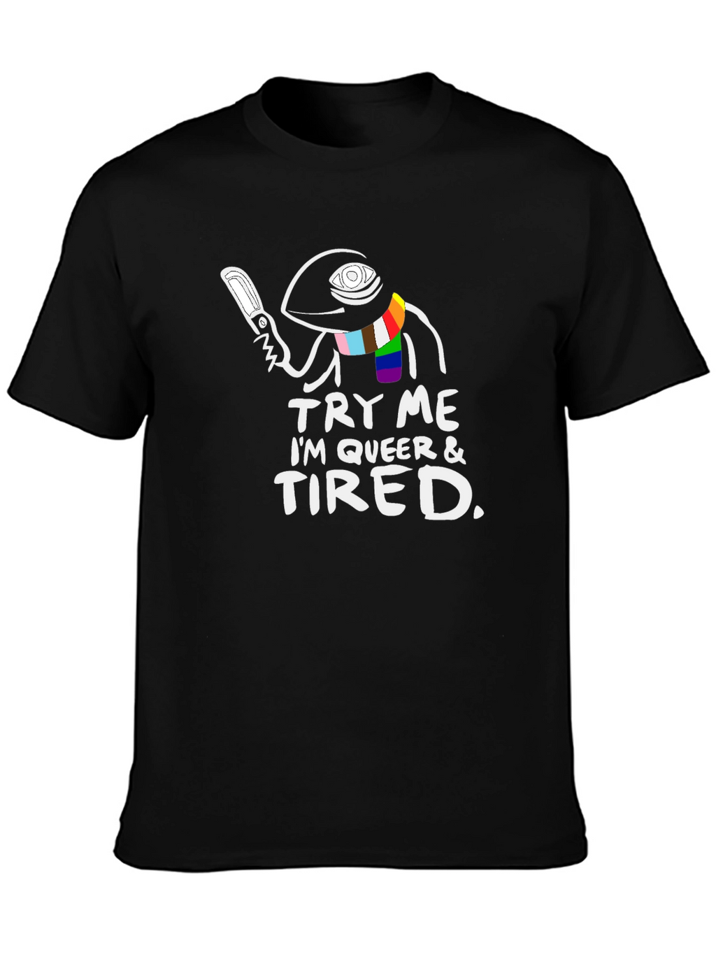Try Me Im Queer & Tired T-Shirt