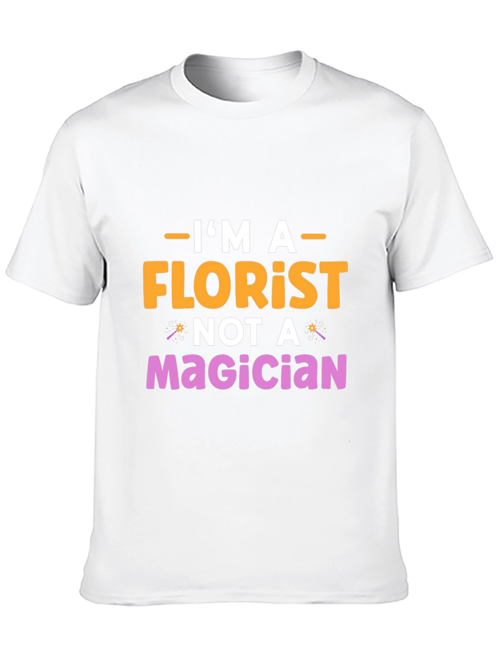 Im A Florist Not A Magician Graphic T-Shirt