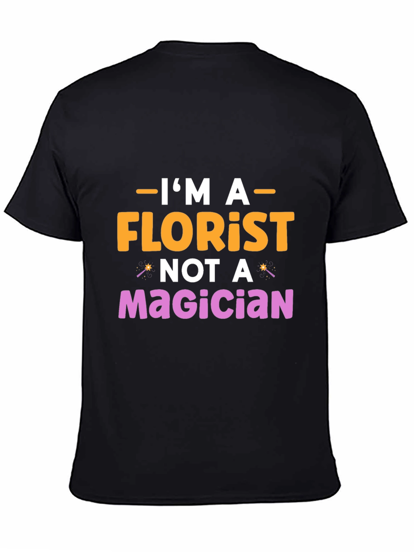 Im A Florist Not A Magician Graphic T-Shirt