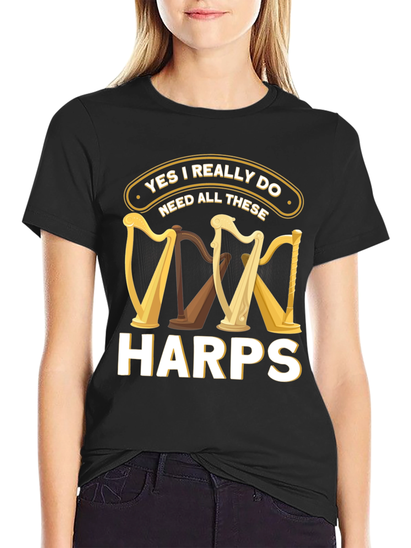 Yes I Need All These Harps T-Shirt