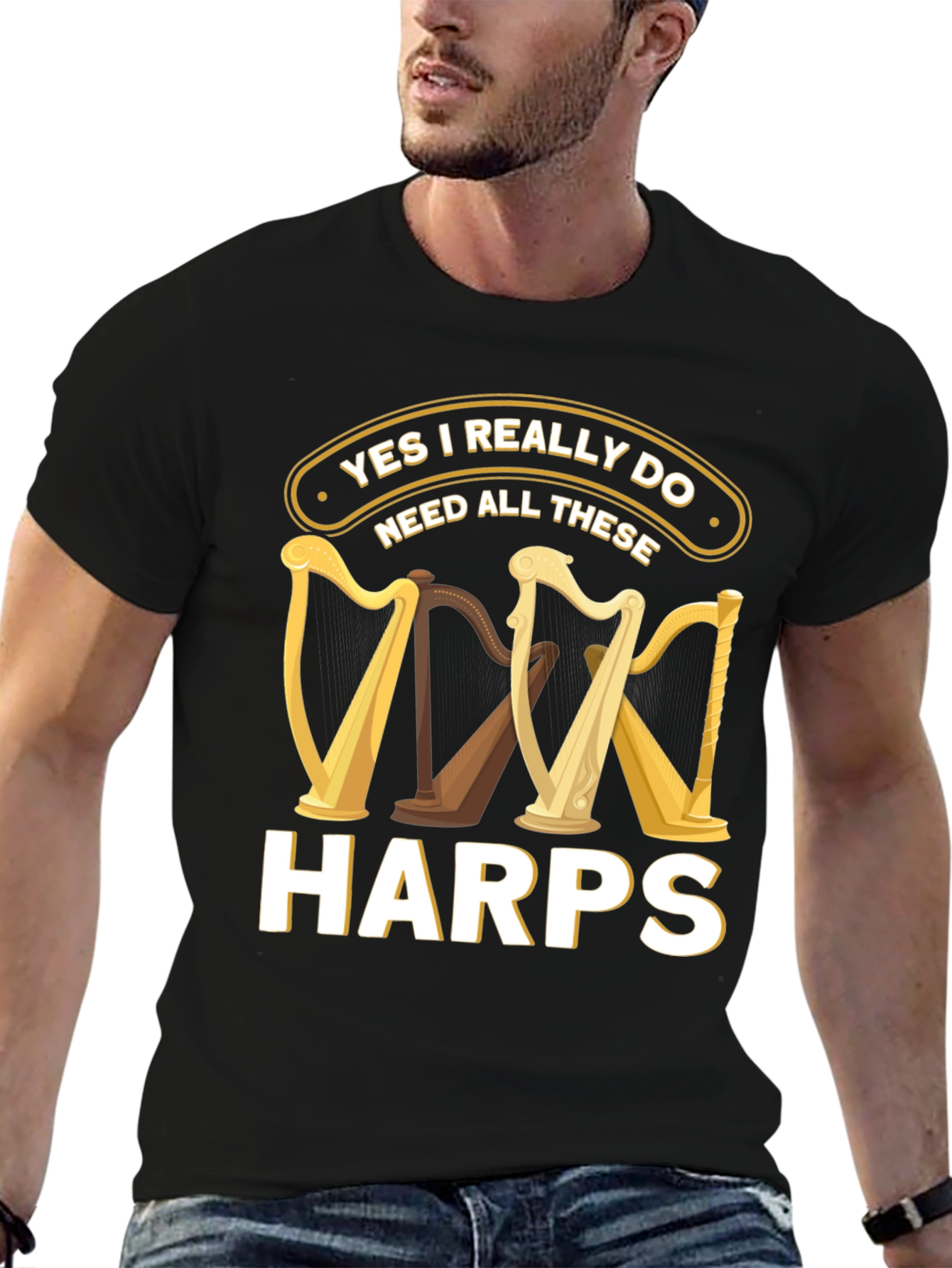 Yes I Need All These Harps T-Shirt