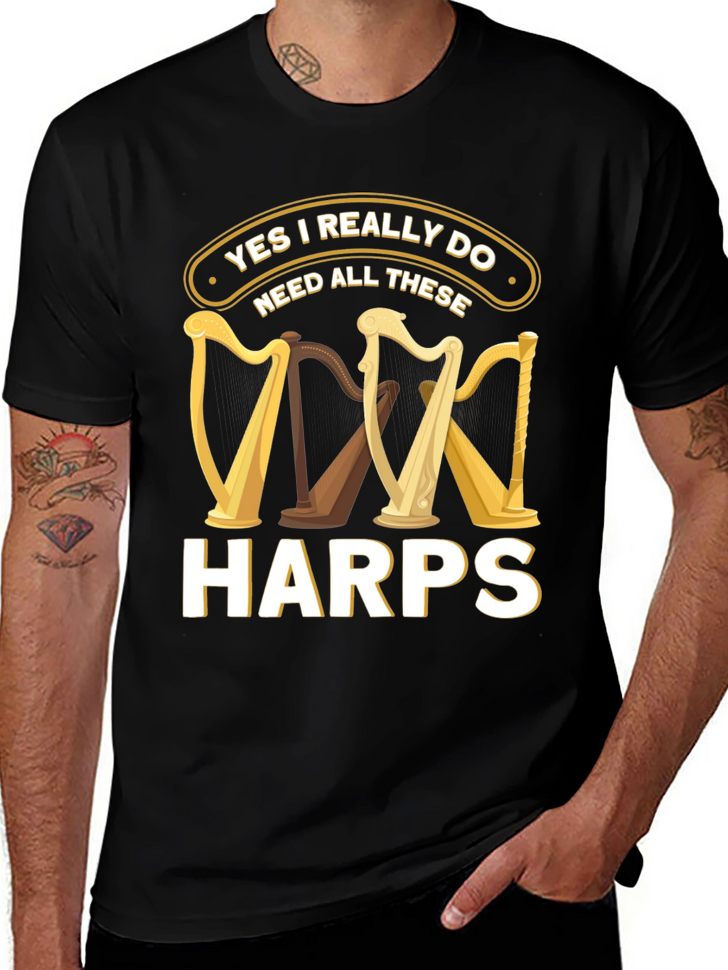 Yes I Need All These Harps T-Shirt