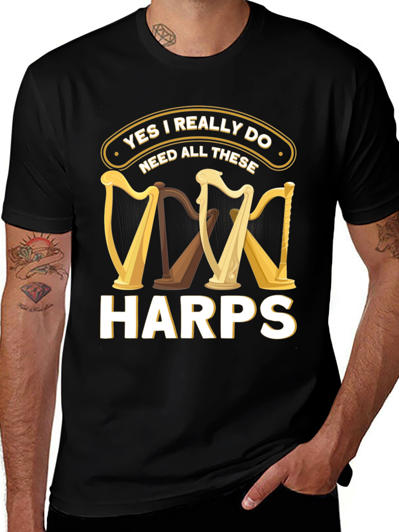 Yes I Need All These Harps T-Shirt