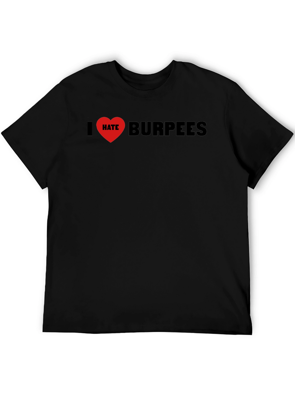 I Hate Burpees T-Shirt - Workout Anti-Motivation Tee