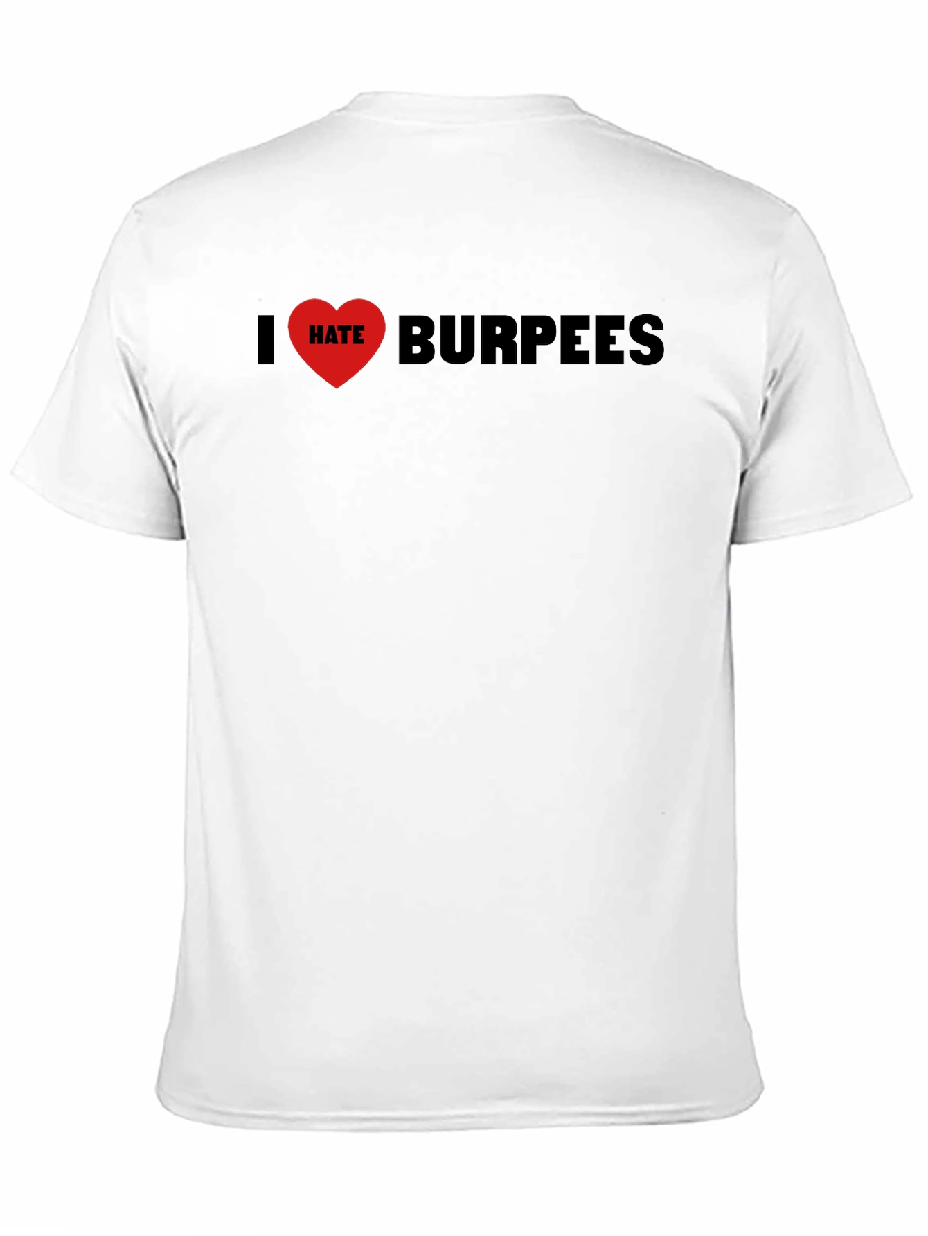 I Hate Burpees T-Shirt - Workout Anti-Motivation Tee