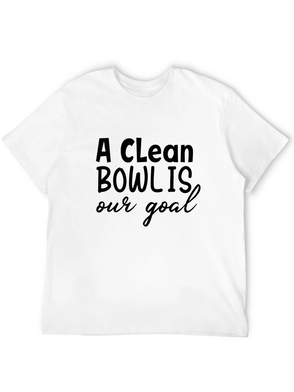 A Clean Bowl Is Our Goal Black T-Shirt