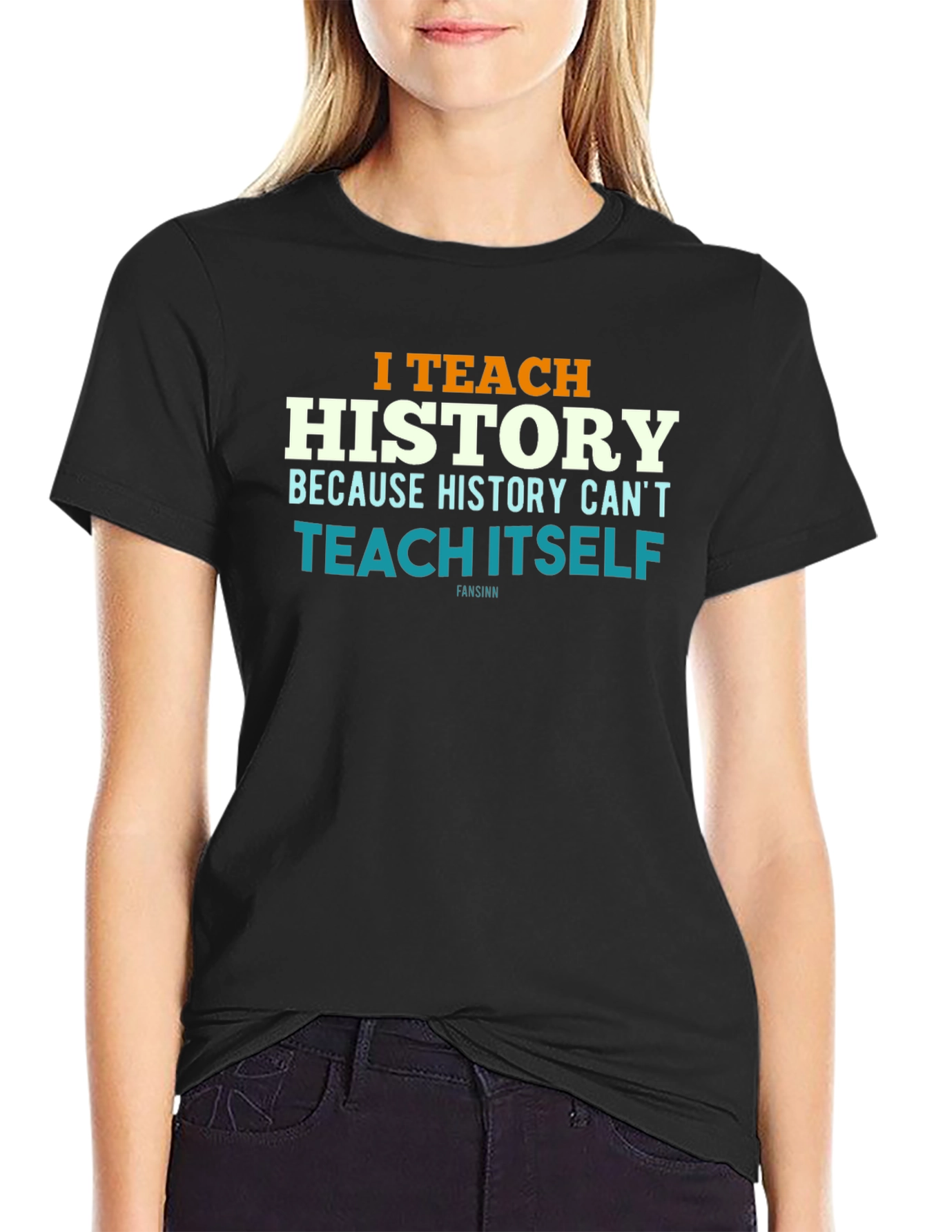 I Teach History T-Shirt - History Teacher Gift