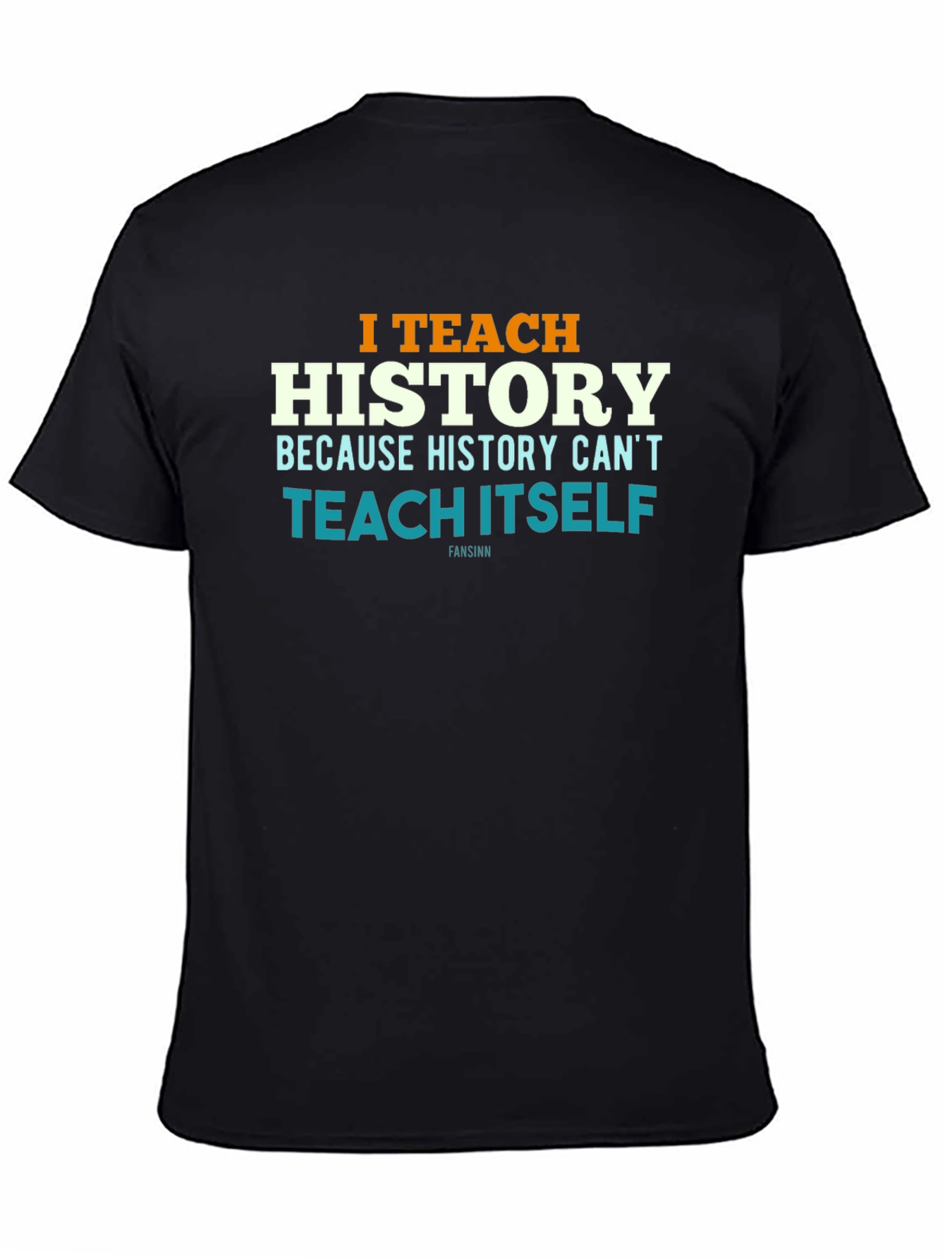 I Teach History T-Shirt - History Teacher Gift