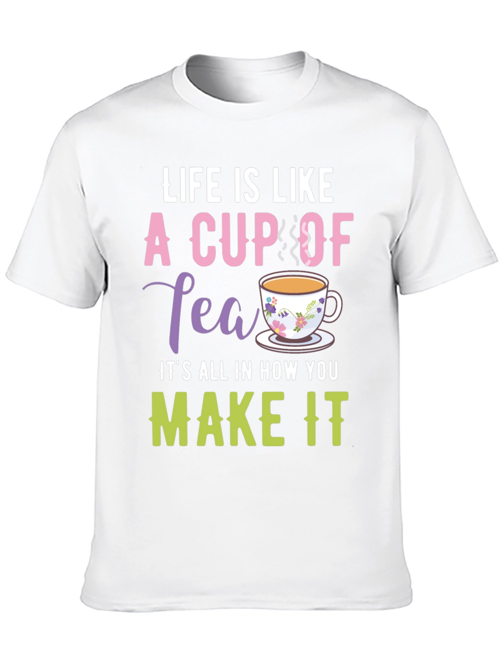 Life is Like a Cup of Tea Graphic T-Shirt
