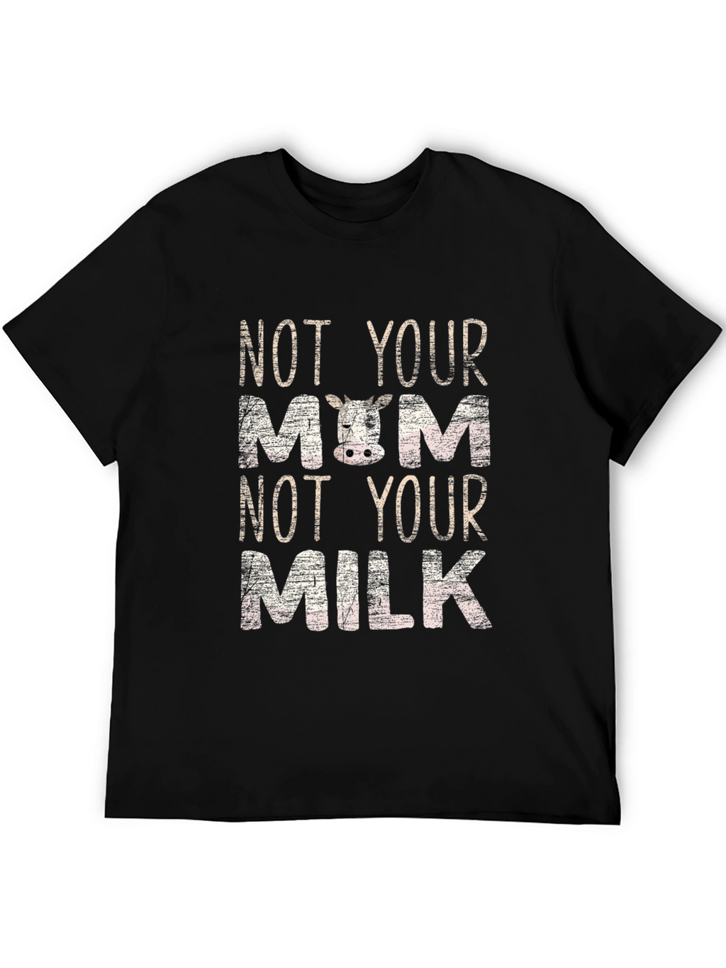 Not Your Mom Not Your Milk T-Shirt