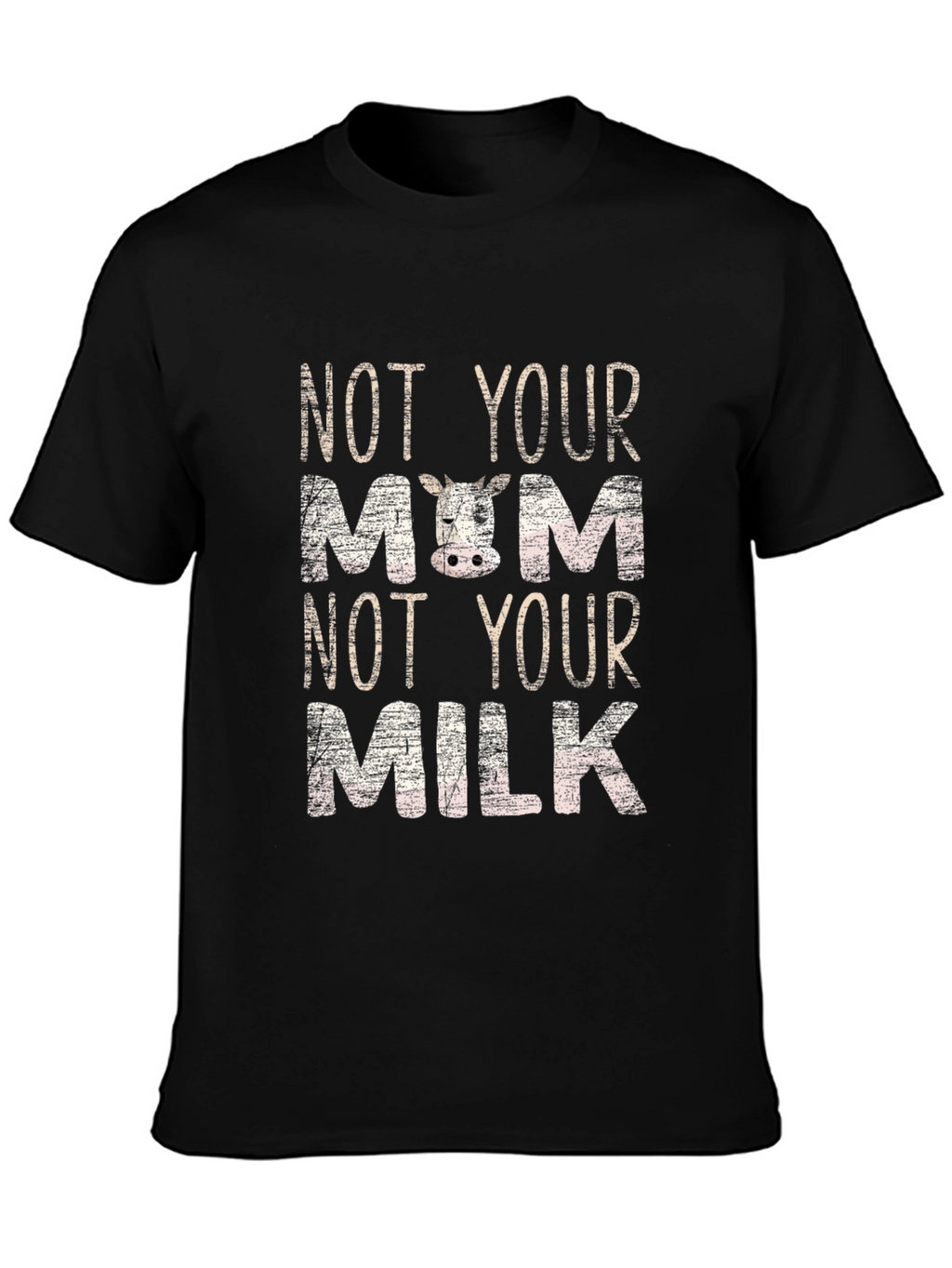 Not Your Mom Not Your Milk T-Shirt