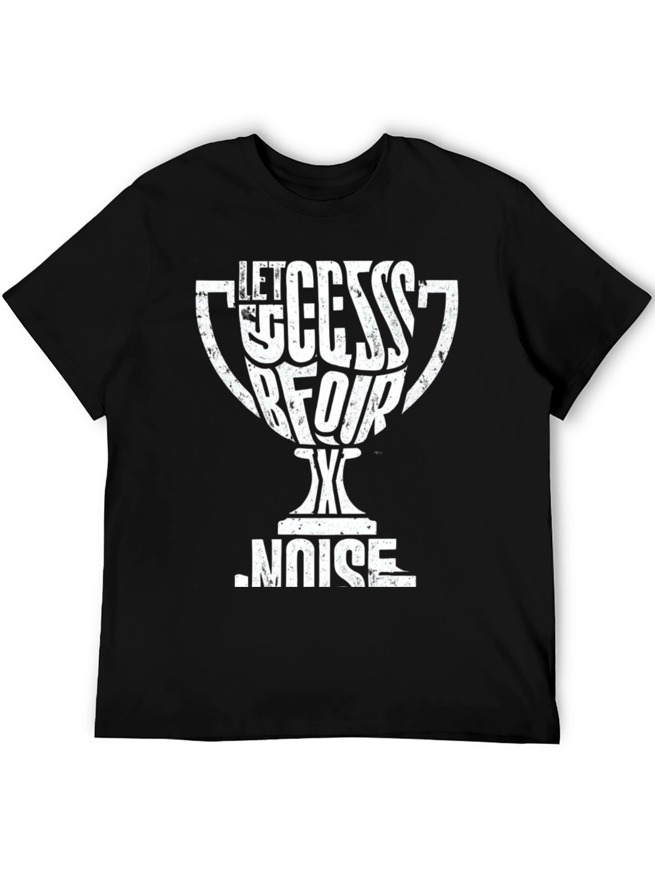 Let Success Be Your Noise T-Shirt