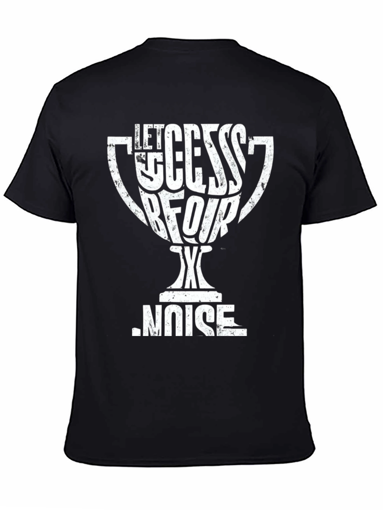 Let Success Be Your Noise T-Shirt