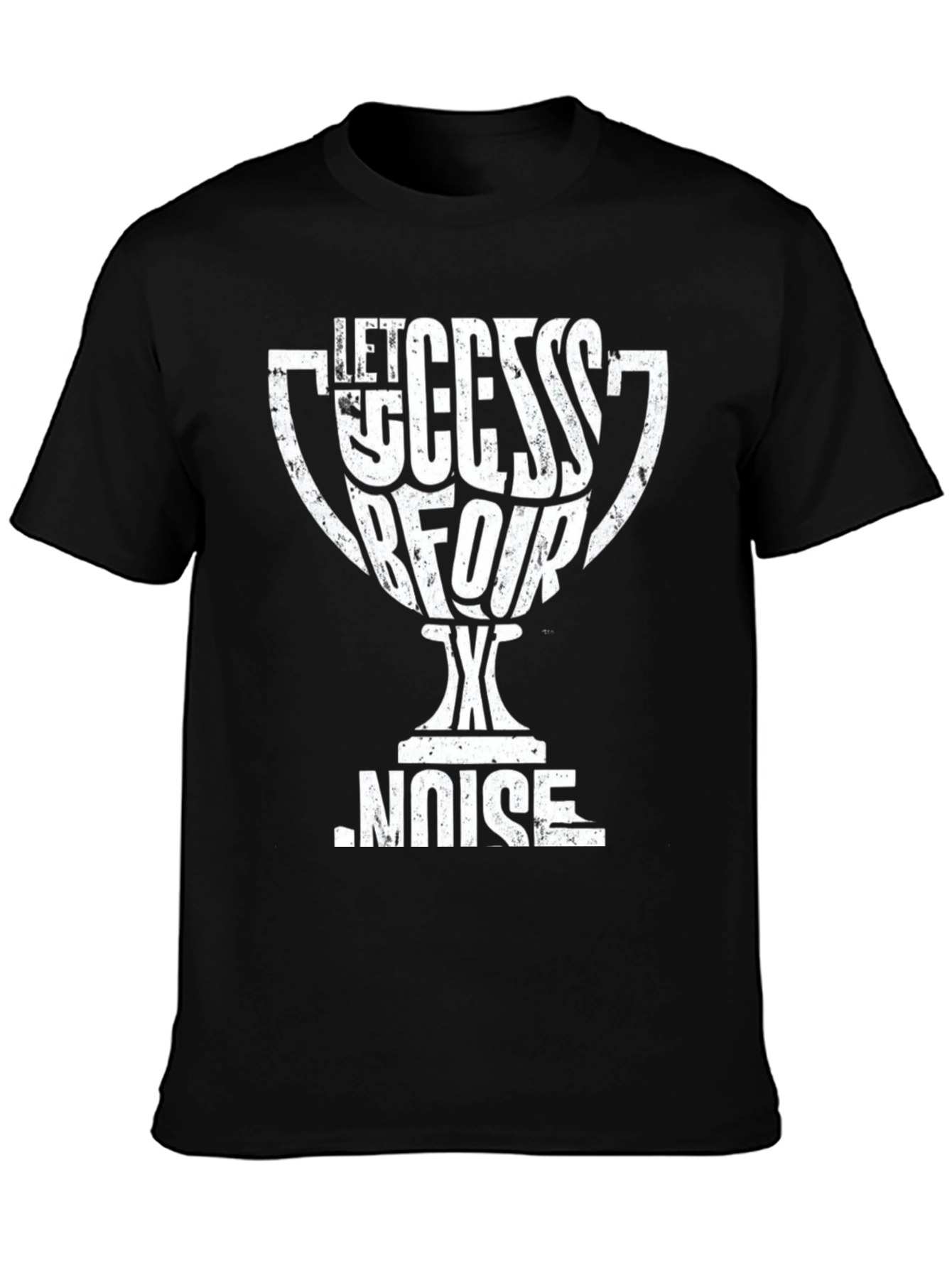 Let Success Be Your Noise T-Shirt