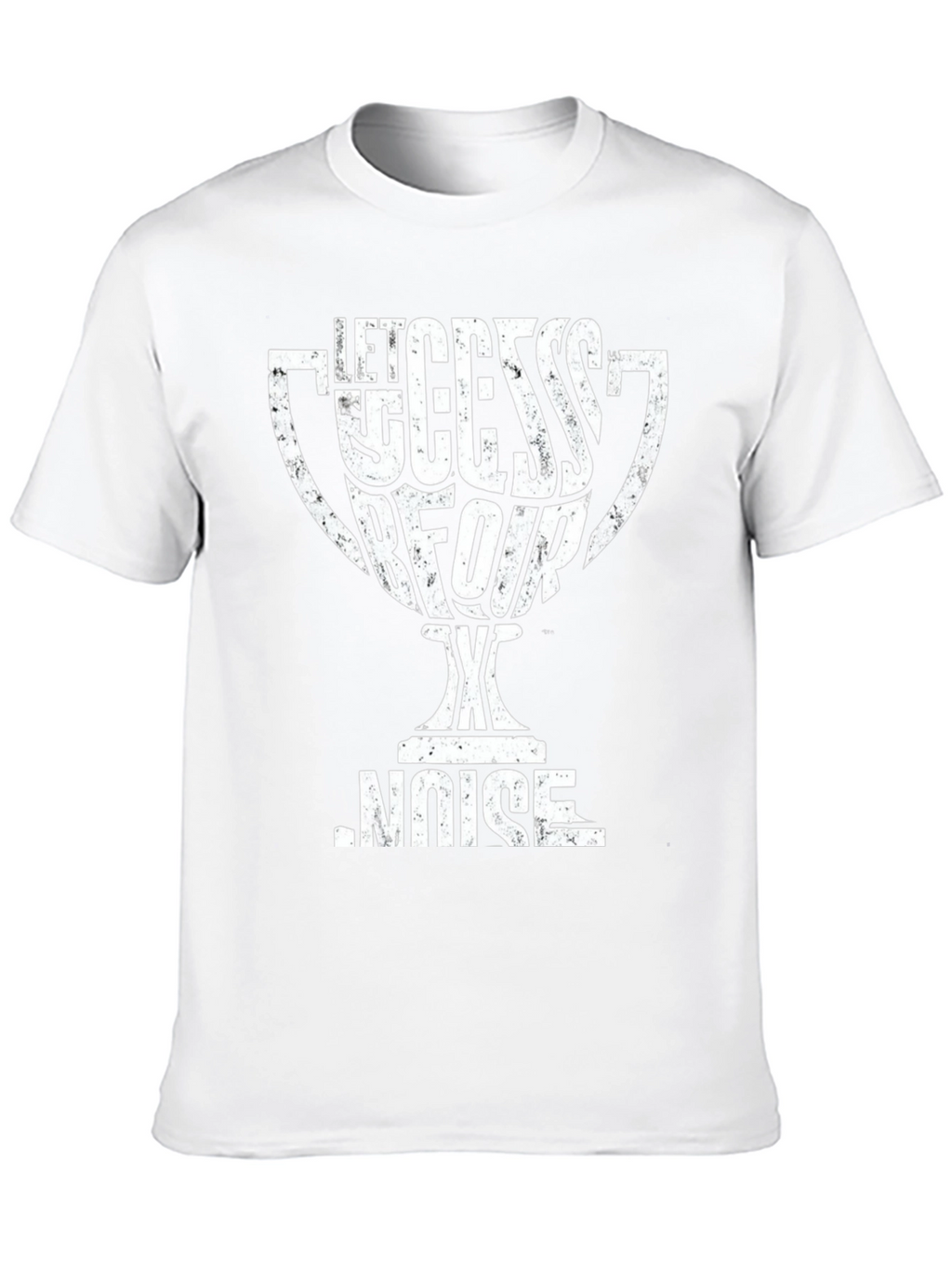 Let Success Be Your Noise T-Shirt
