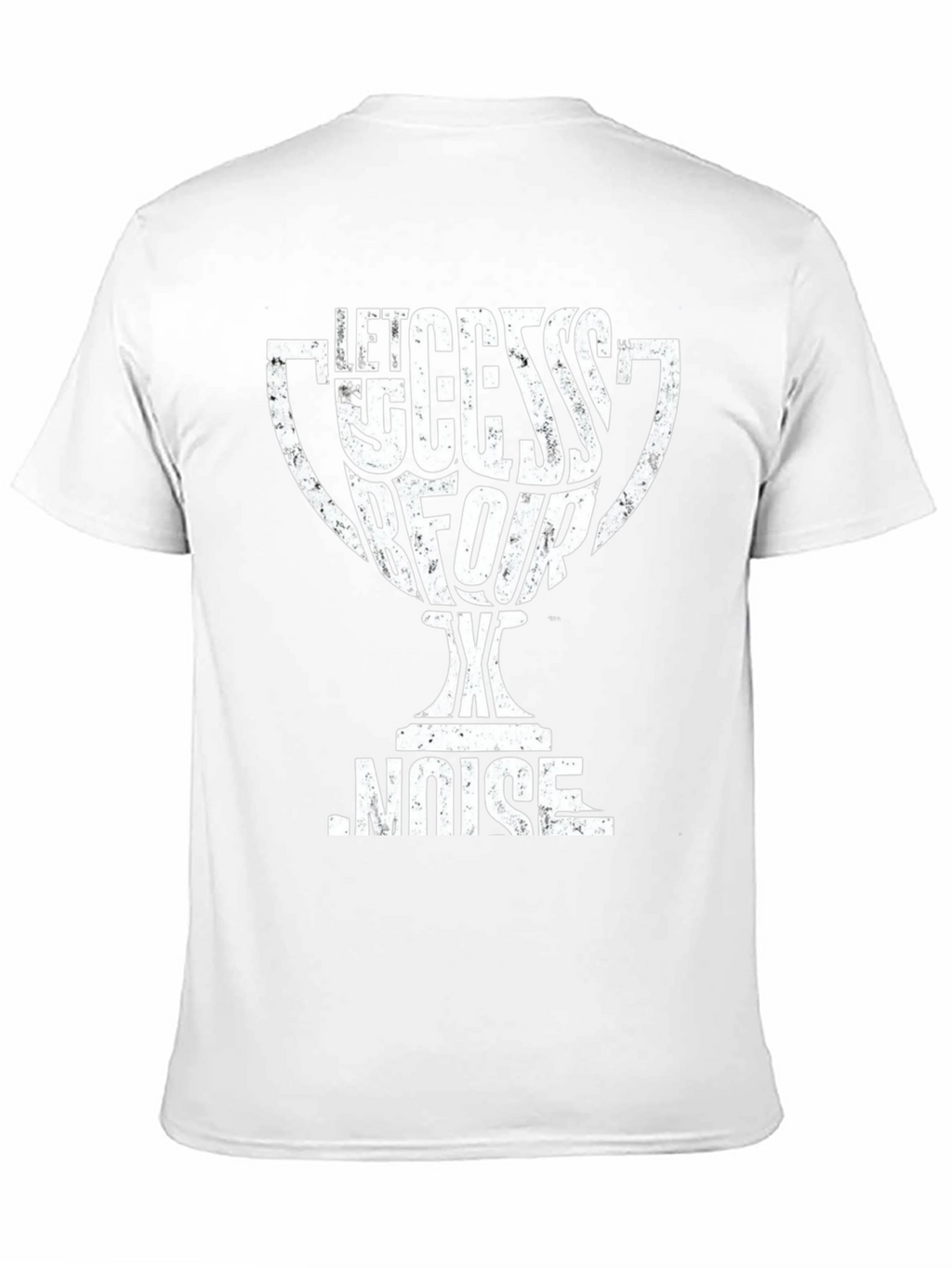 Let Success Be Your Noise T-Shirt