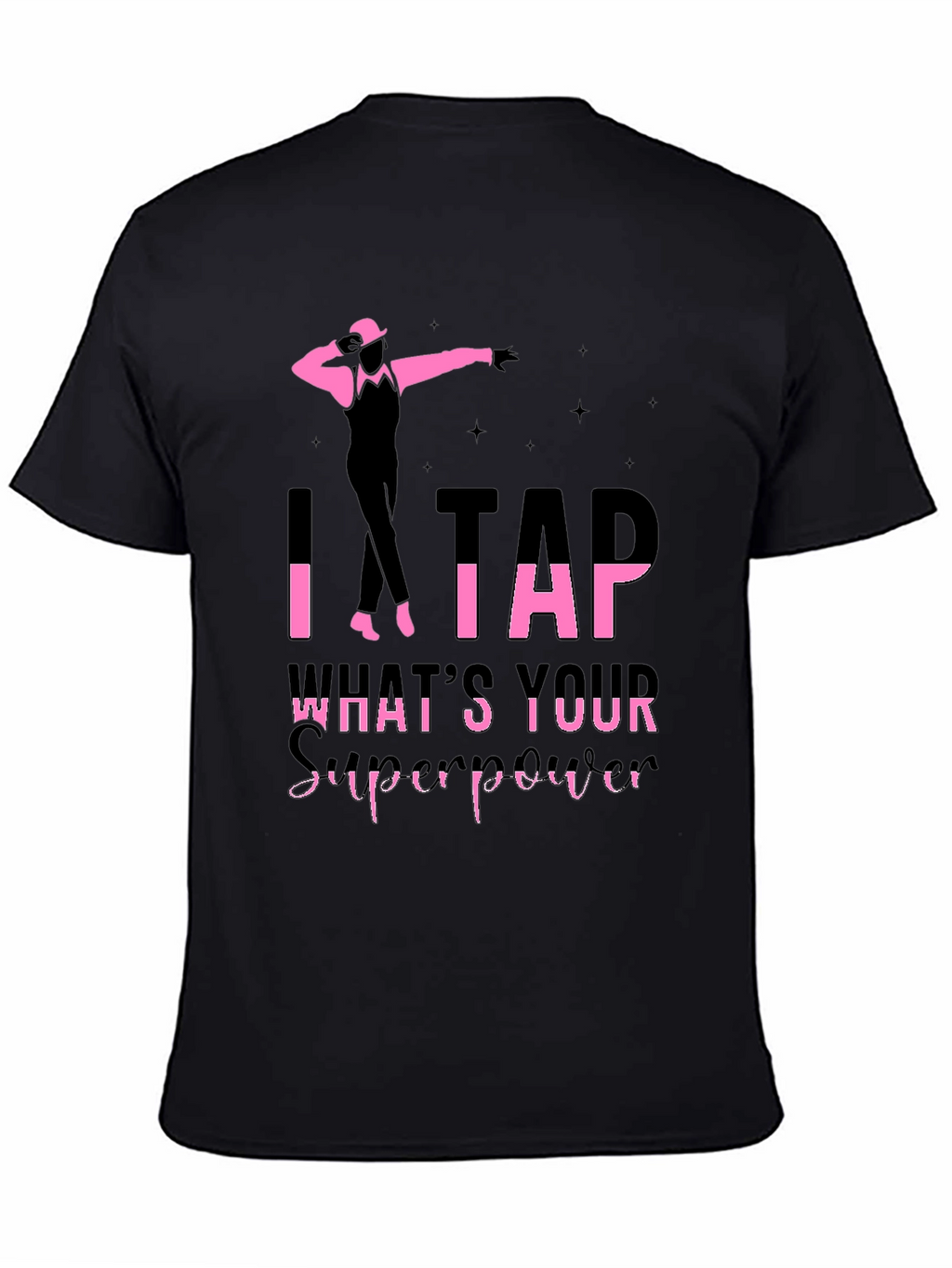 I Tap Whats Your Superpower Black T-Shirt