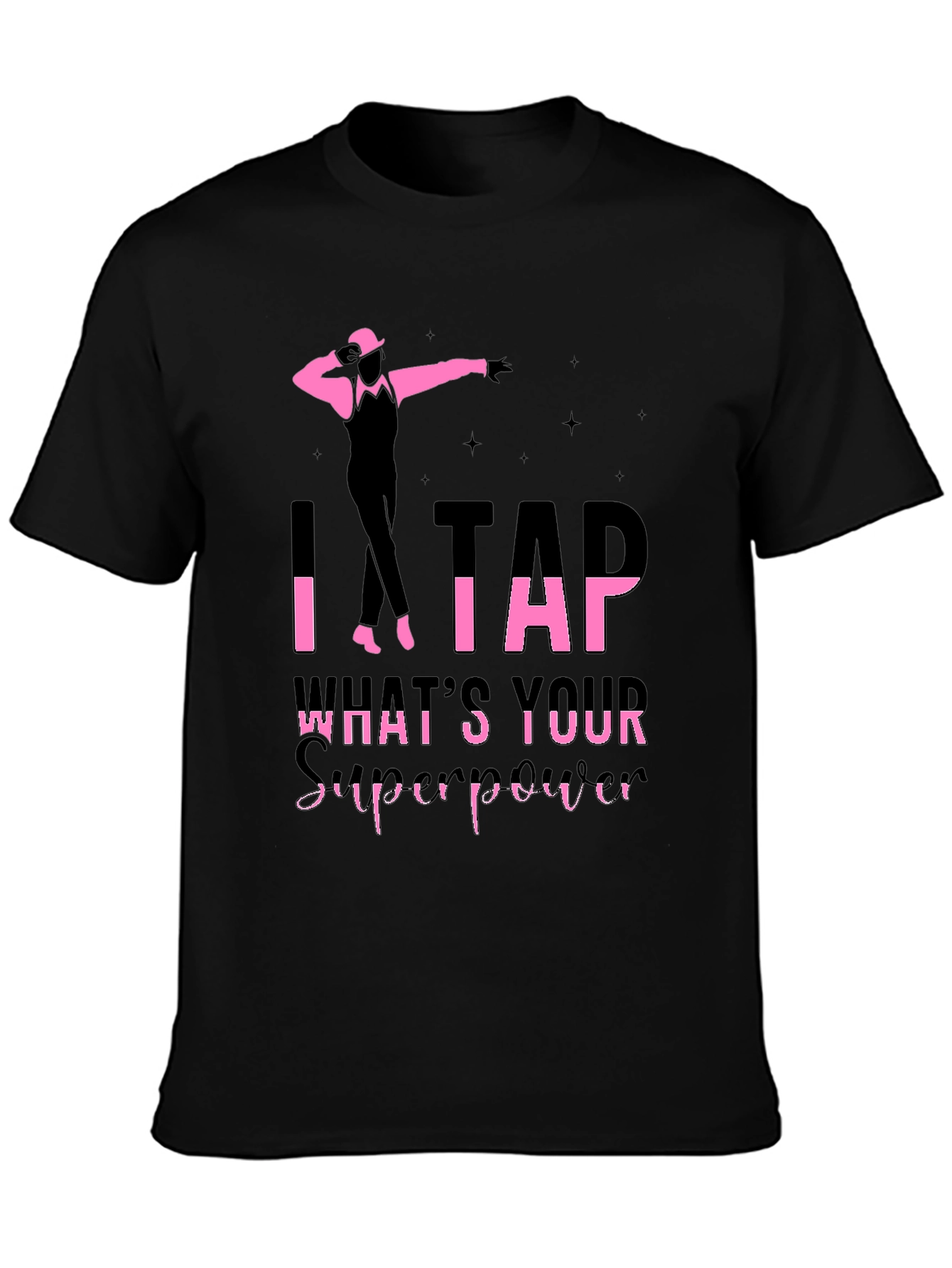 I Tap Whats Your Superpower Black T-Shirt