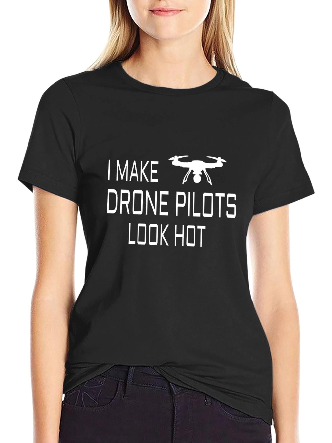 Funny Drone Pilot T-Shirt - I Make Drone Pilots Look Hot