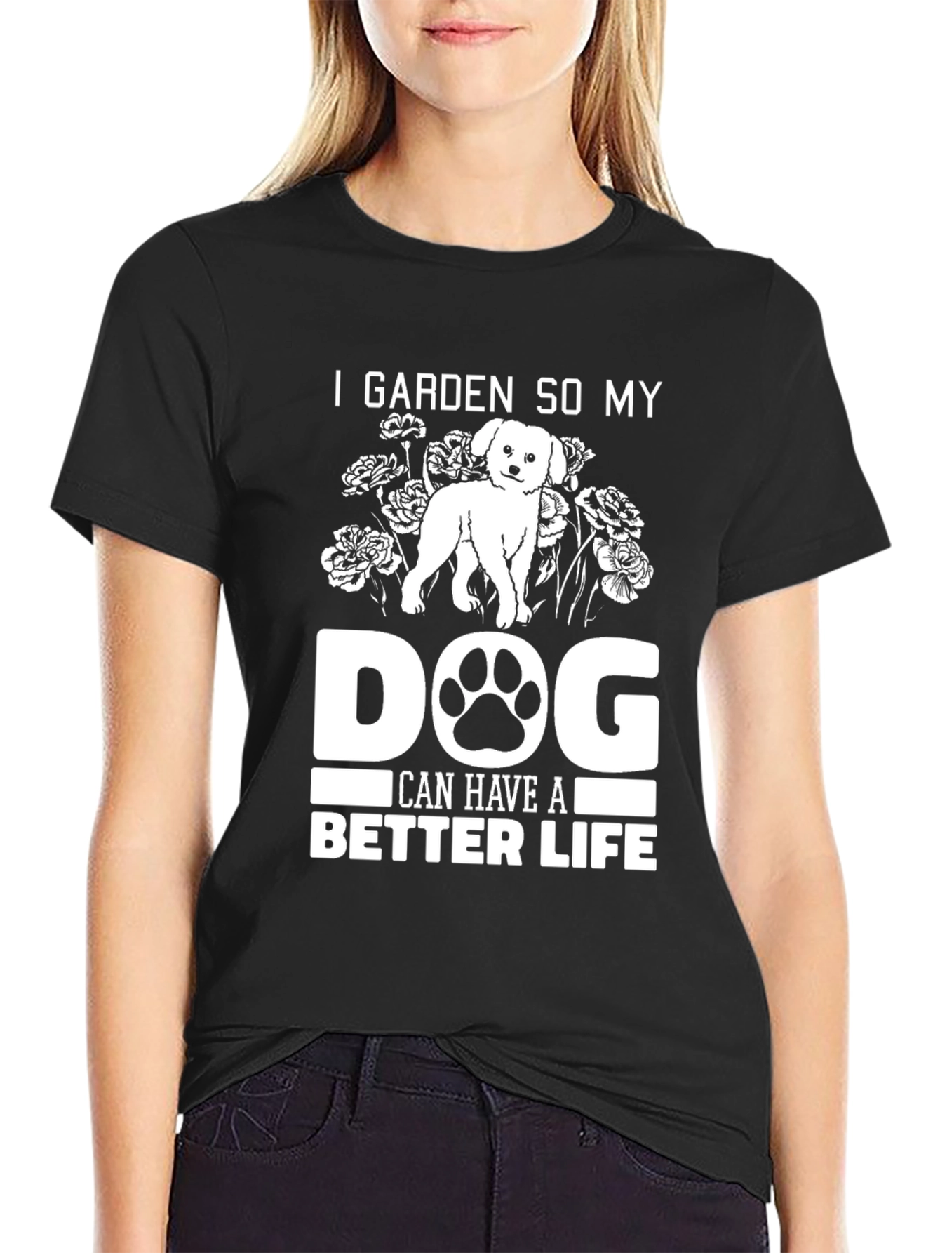 I Garden So My Dog Can Have a Better Life T-Shirt