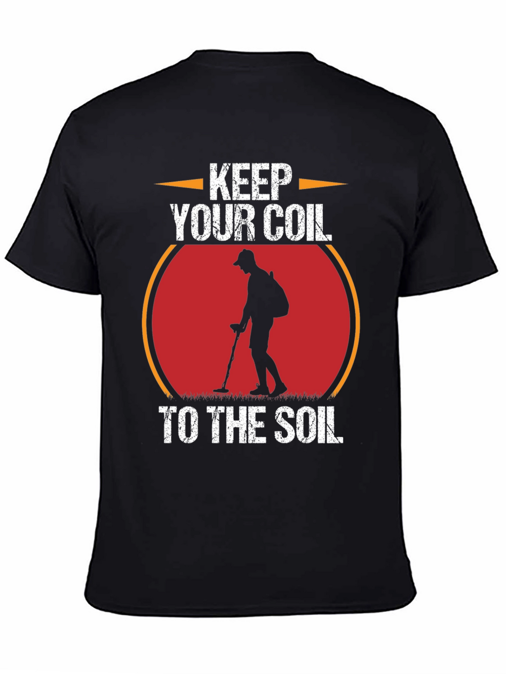 Keep Your Coil to the Soil Metal Detecting T-Shirt
