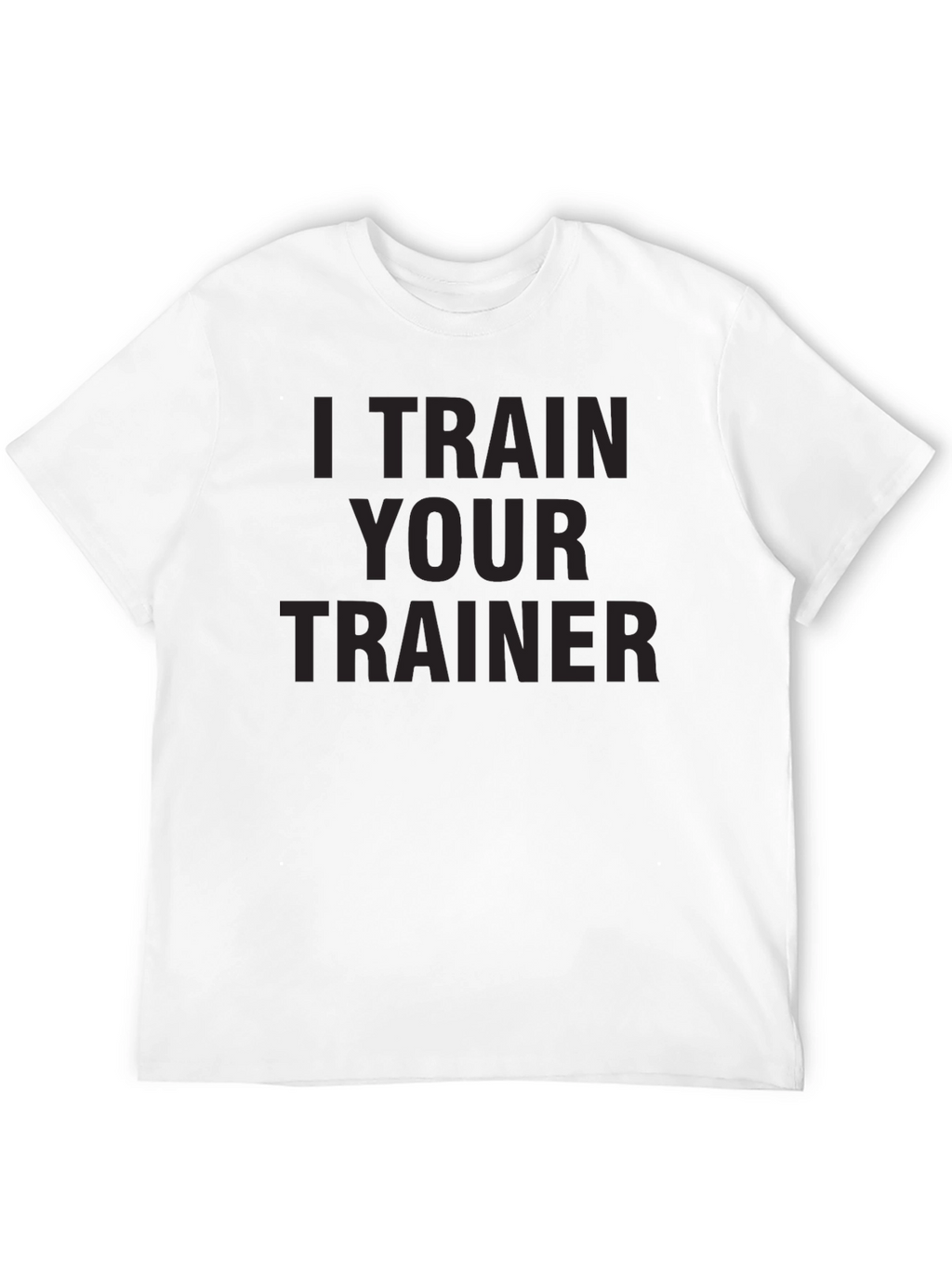 I Train Your Trainer - Mens Graphic Tee