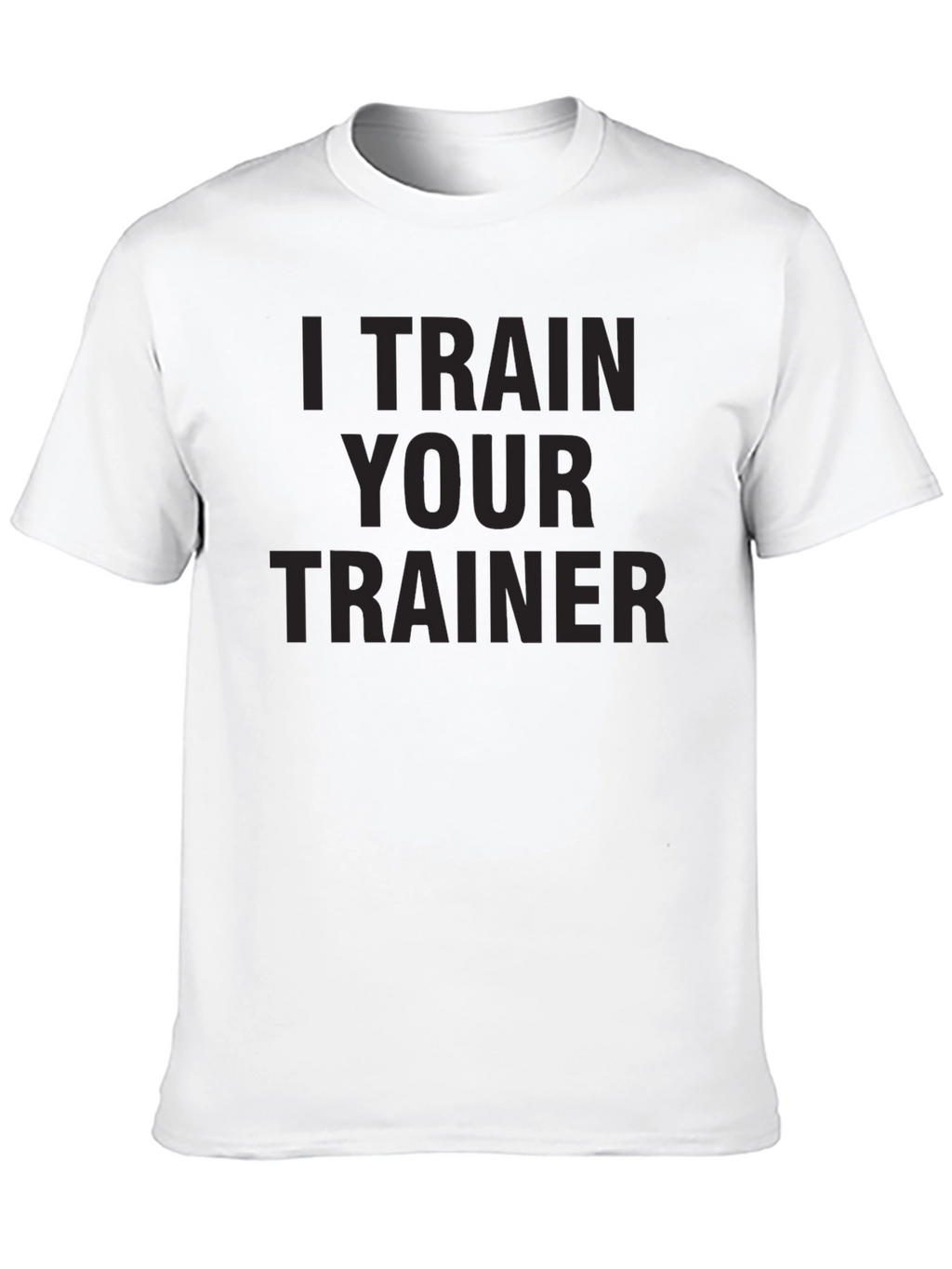 I Train Your Trainer - Mens Graphic Tee