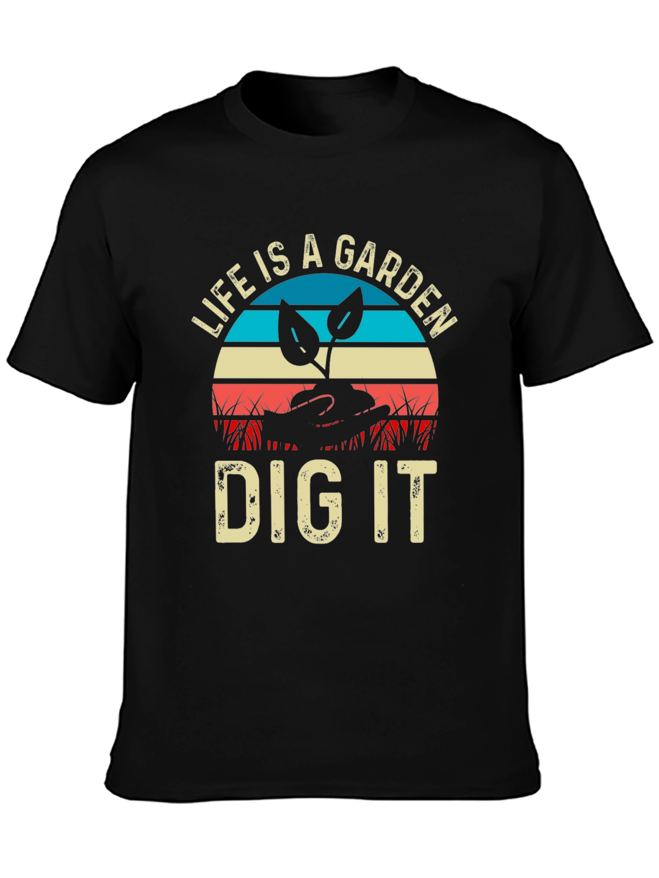 Life is a Garden Dig It T-Shirt