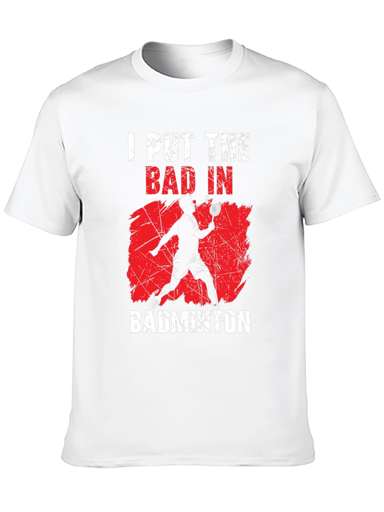 Badminton T-Shirt - I Put The Bad In Badminton